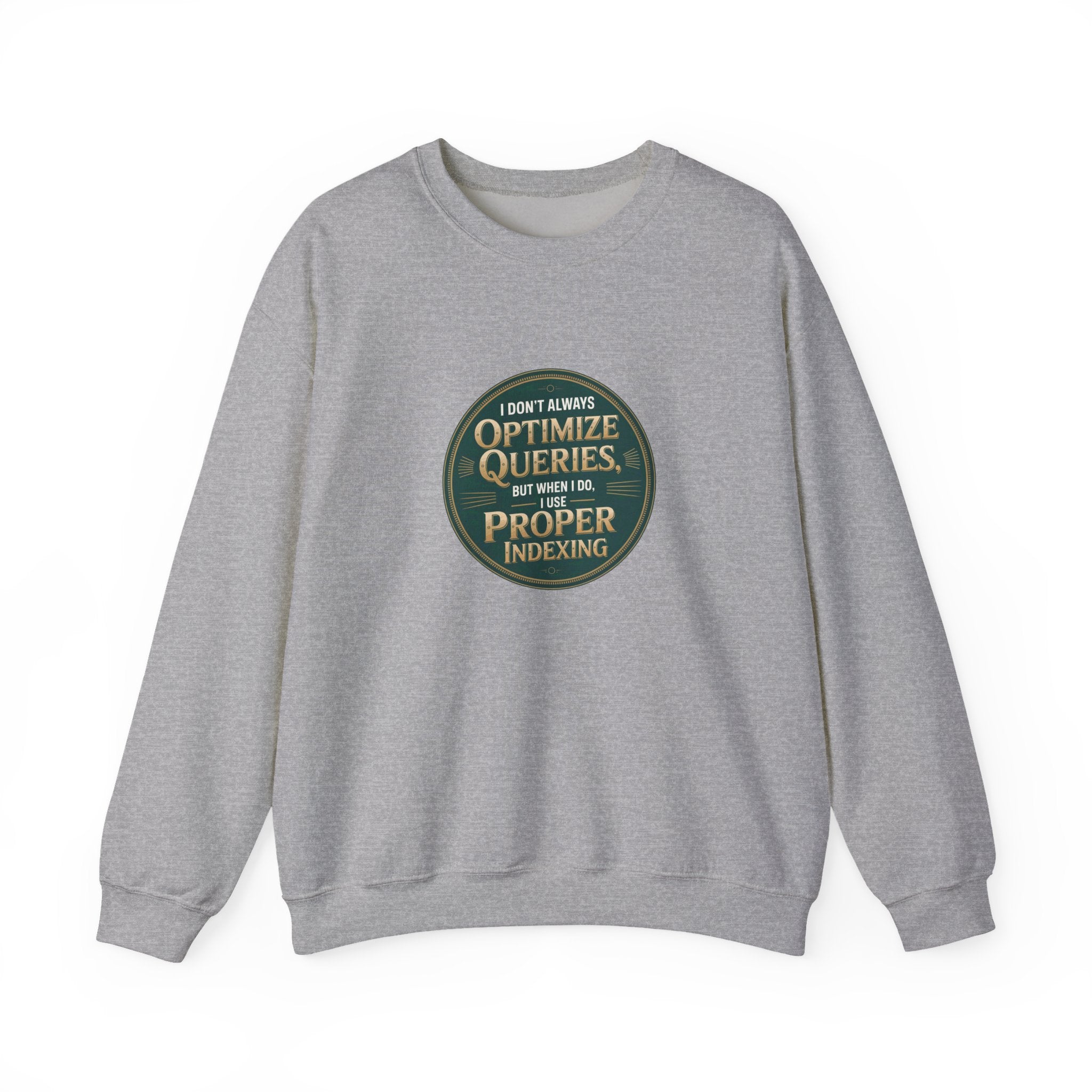 I Don't Always Optimize Queries - Sweatshirt