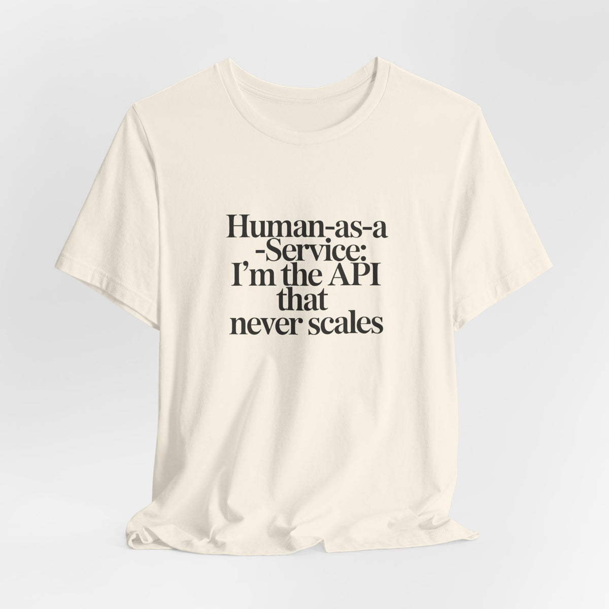 Human as a Service, The API That Never Scales T-Shirt