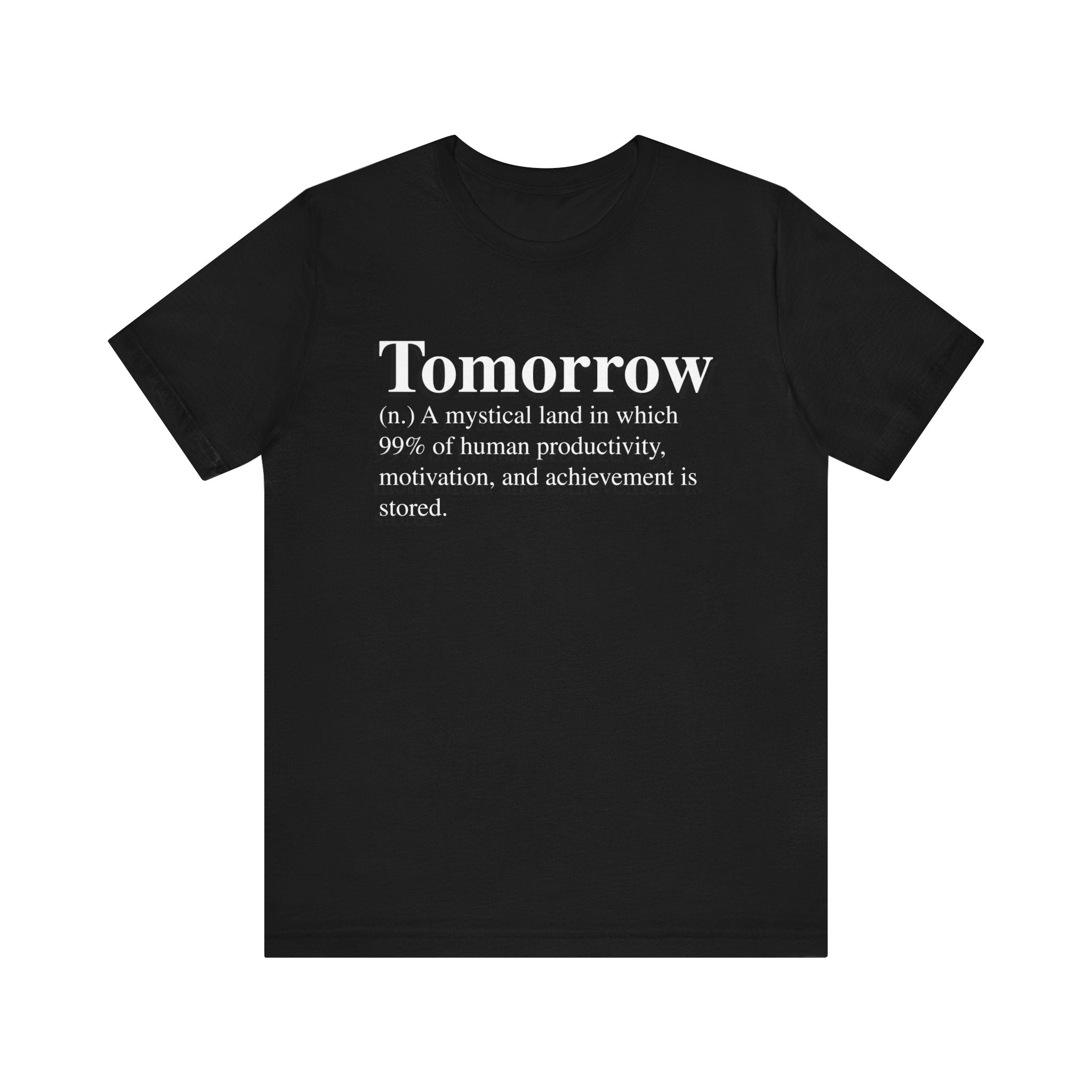 Black unisex Tomorrow T-Shirt with white text defining "tomorrow" humorously as a land of productivity and achievement, featuring quality print.