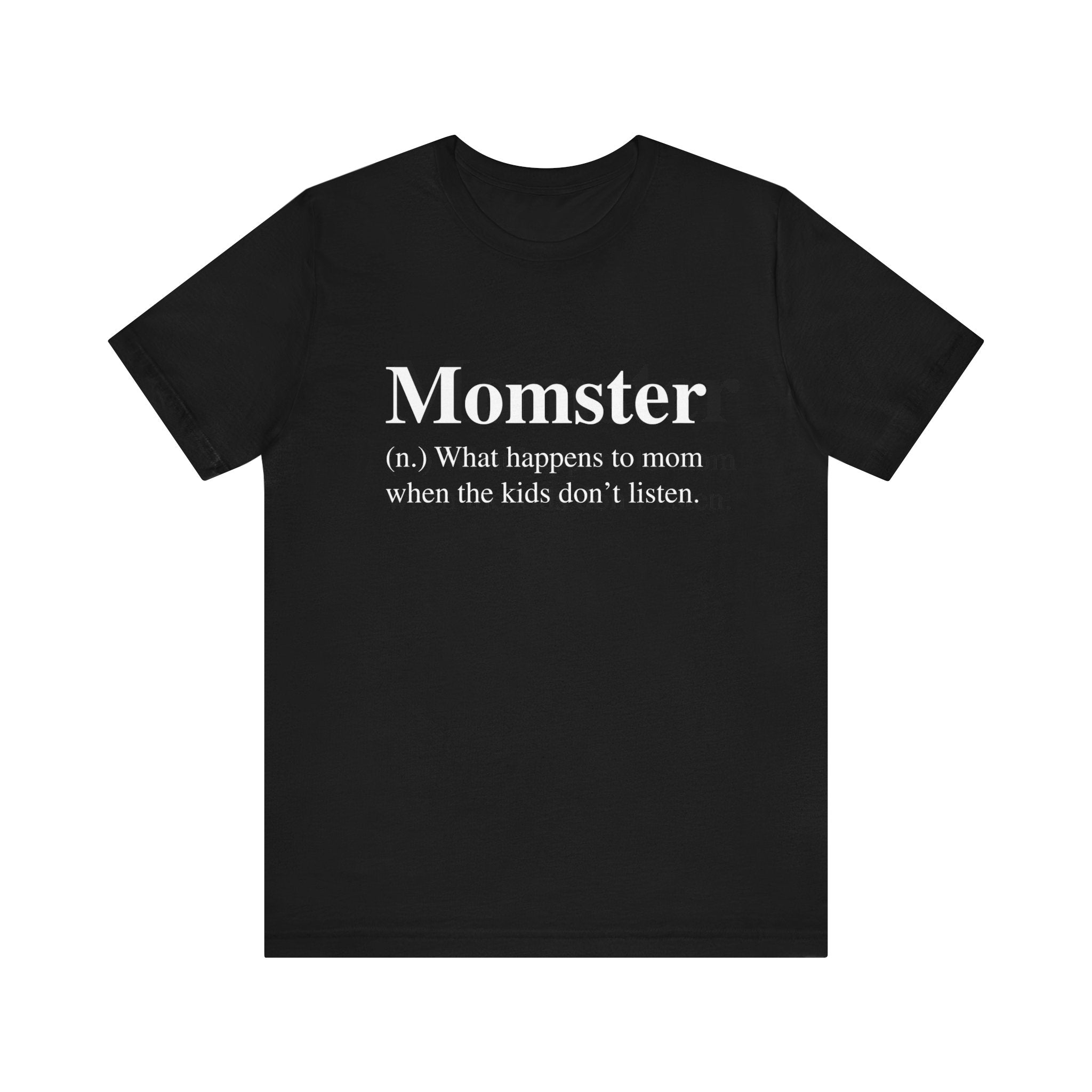 Soft cotton Momster T-Shirt featuring the text "Momster (n.) what happens to mom when the kids don't listen." in white font.