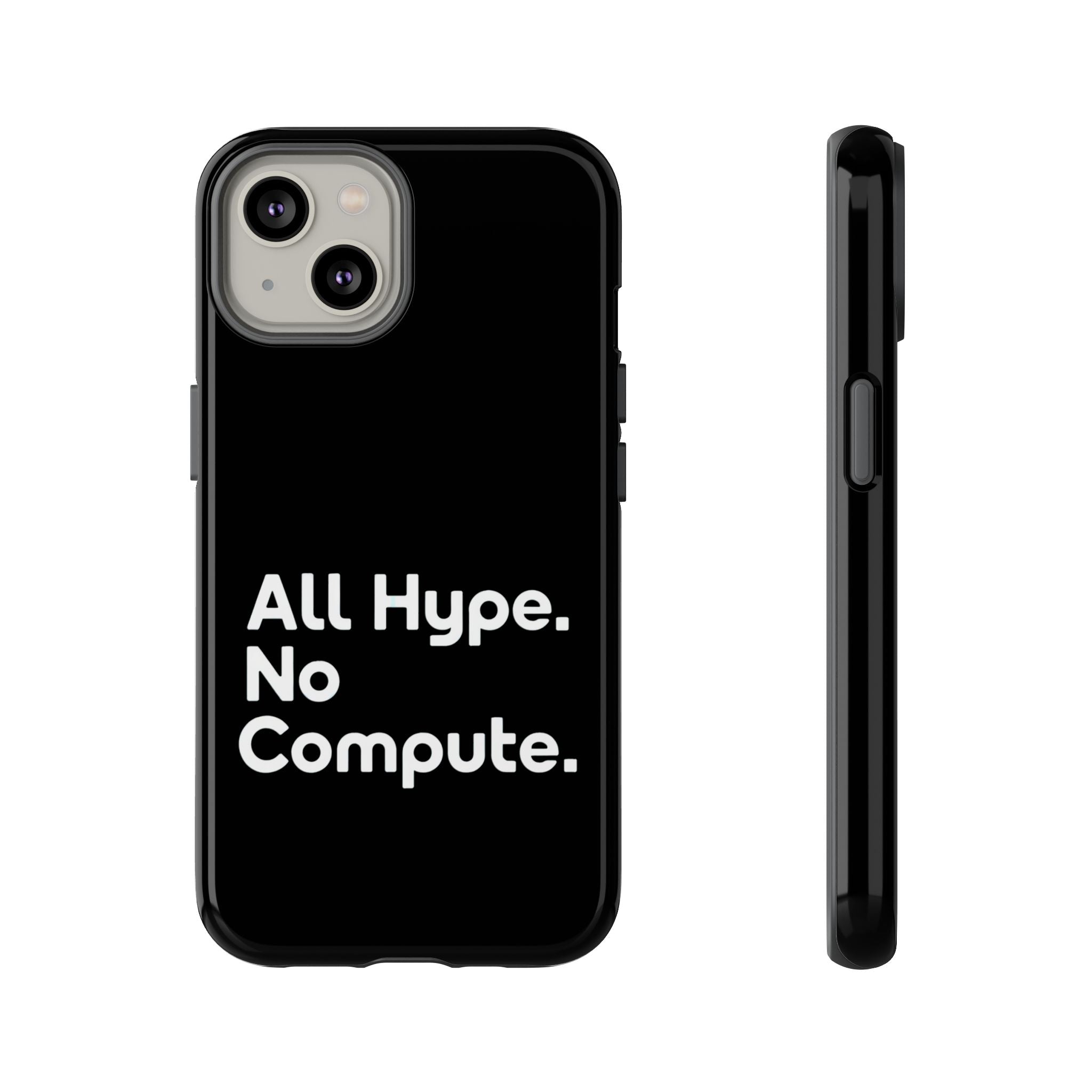 ALL HYPE NO COMPUTE- Impact-Resistant Phone Case