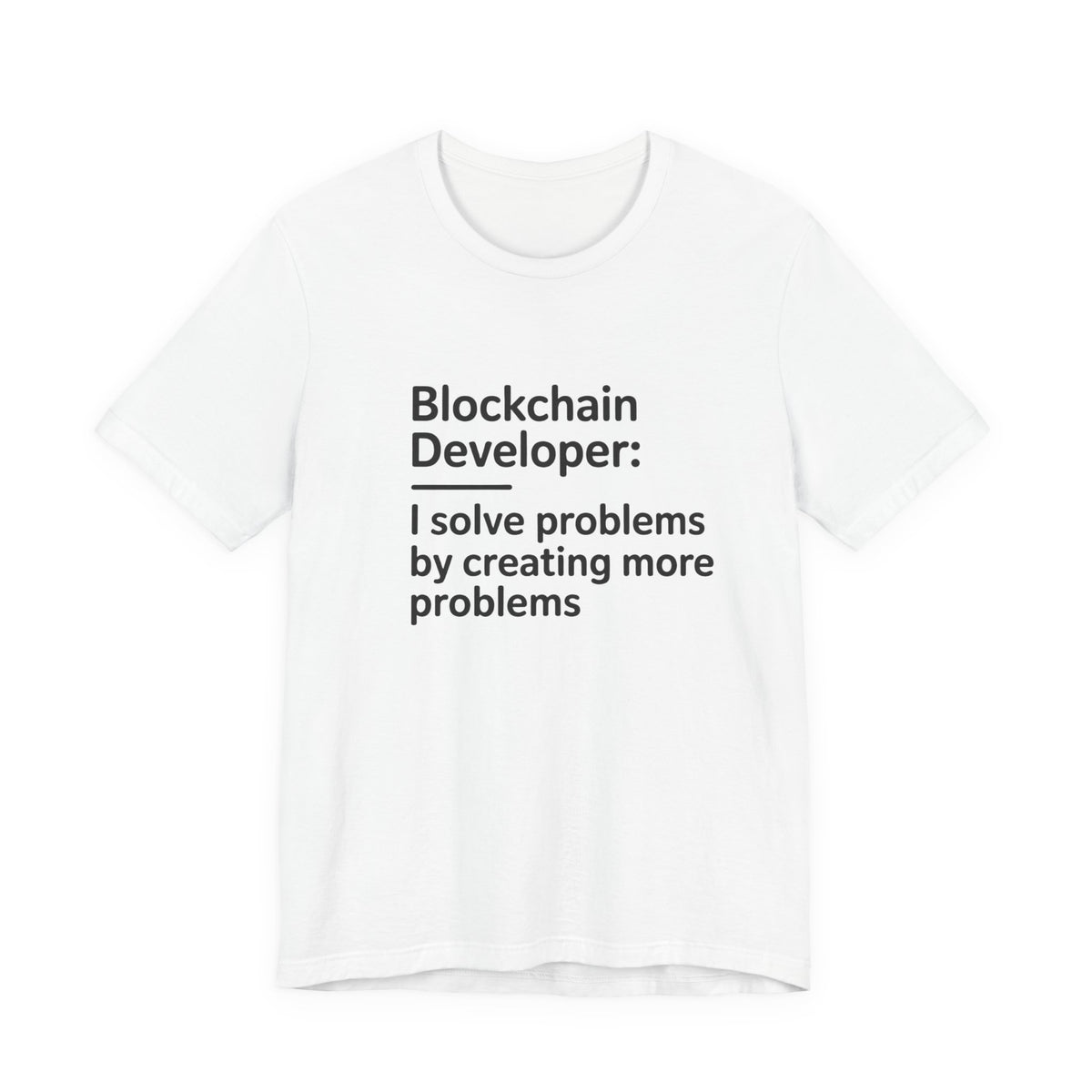 Blockchain Developer, I Solve Problems by Creating More T-Shirt