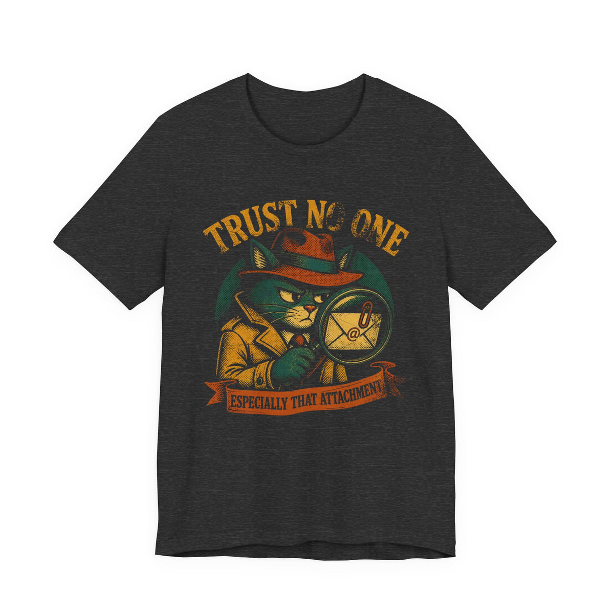 Trust No One, Especially That Attachment T-Shirt