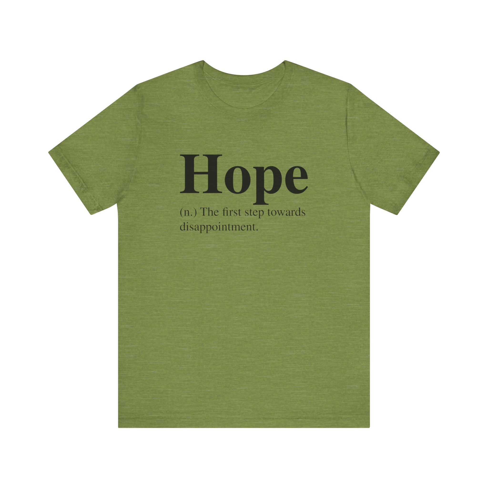 Sentence with Product Name: Green unisex Hope T-shirt with the word "hope" printed on the front, followed by a cynical definition reading "n. the first step towards disappointment.