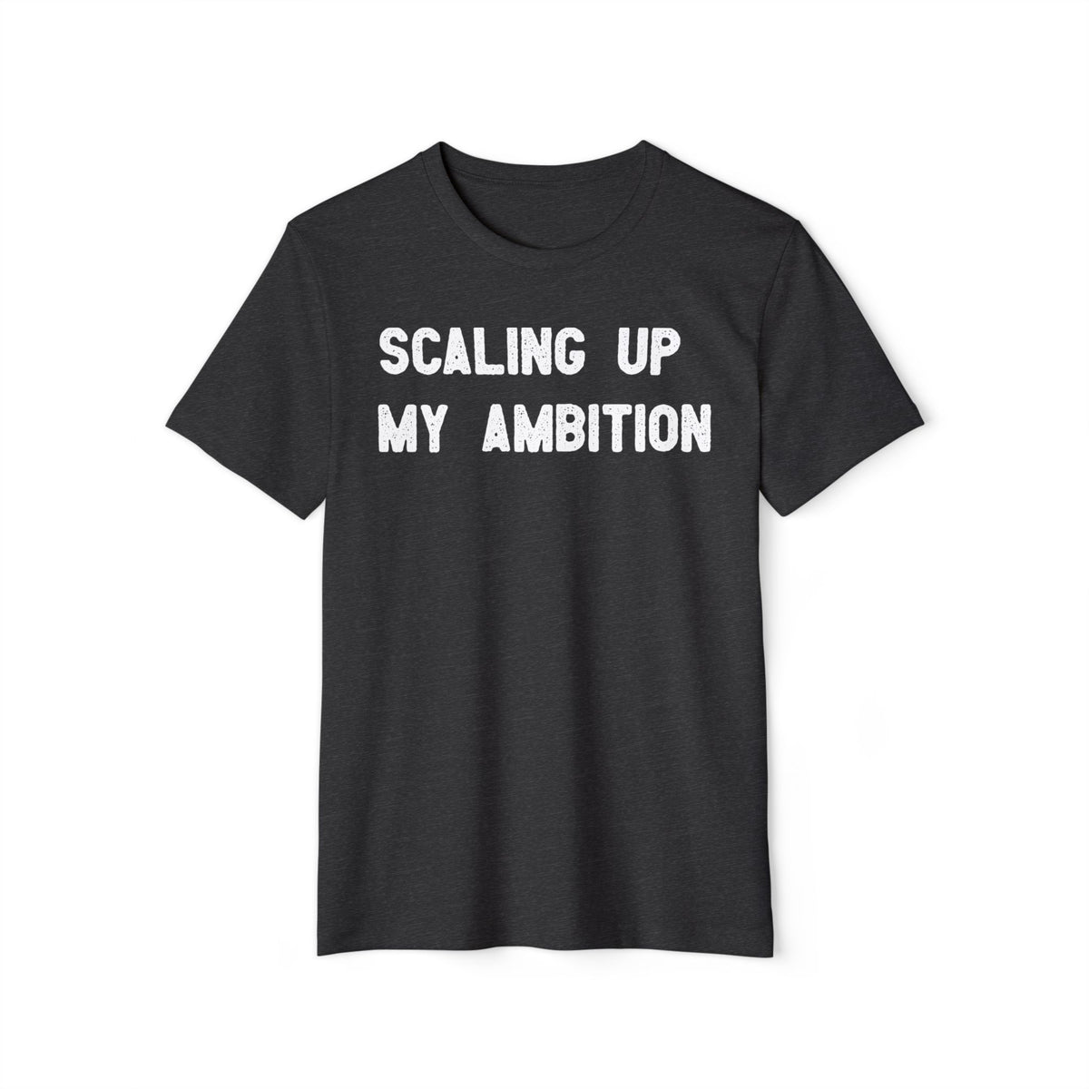 Scaling Up My Ambition Recycled Organic Tee
