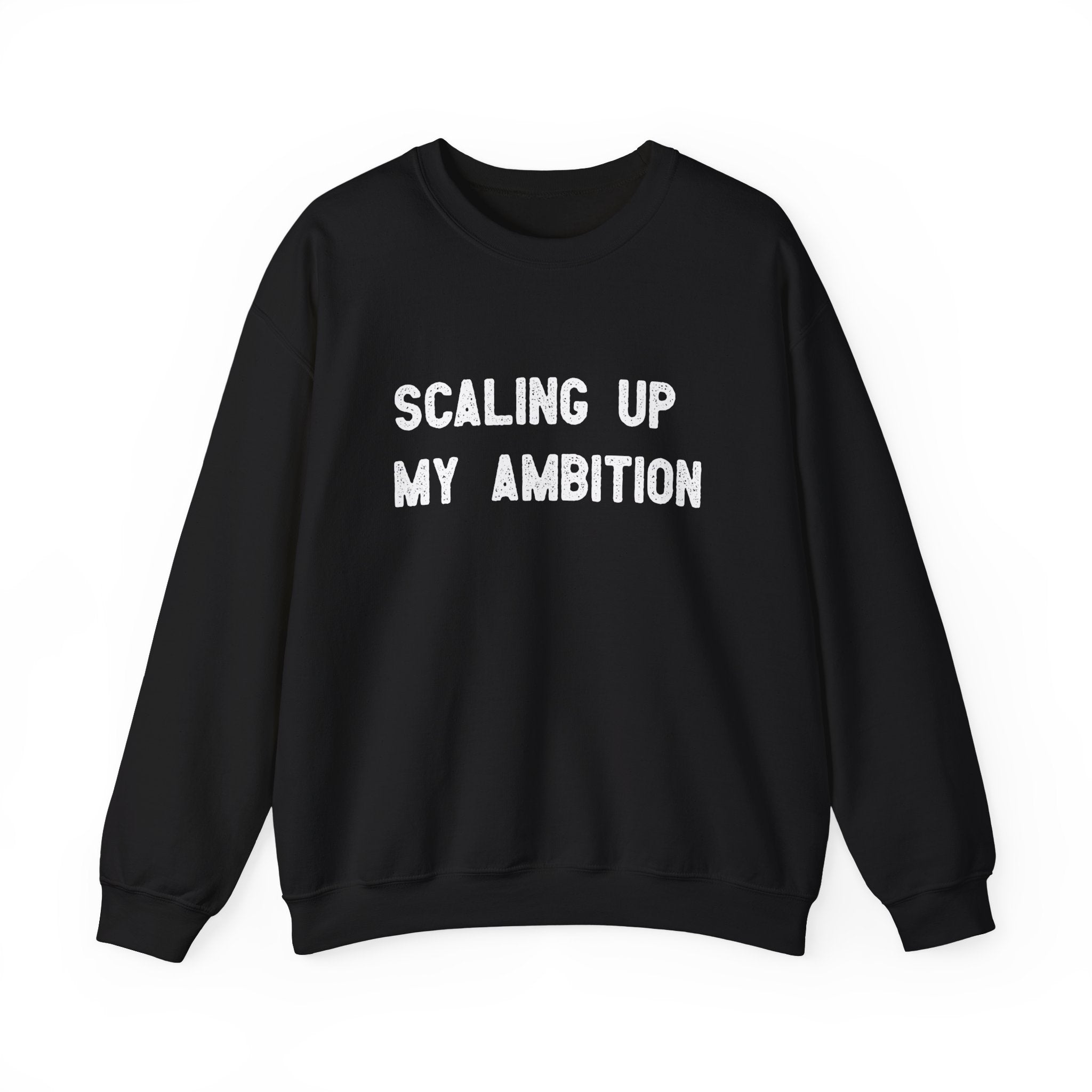 Scaling Up My Ambition -  Sweatshirt