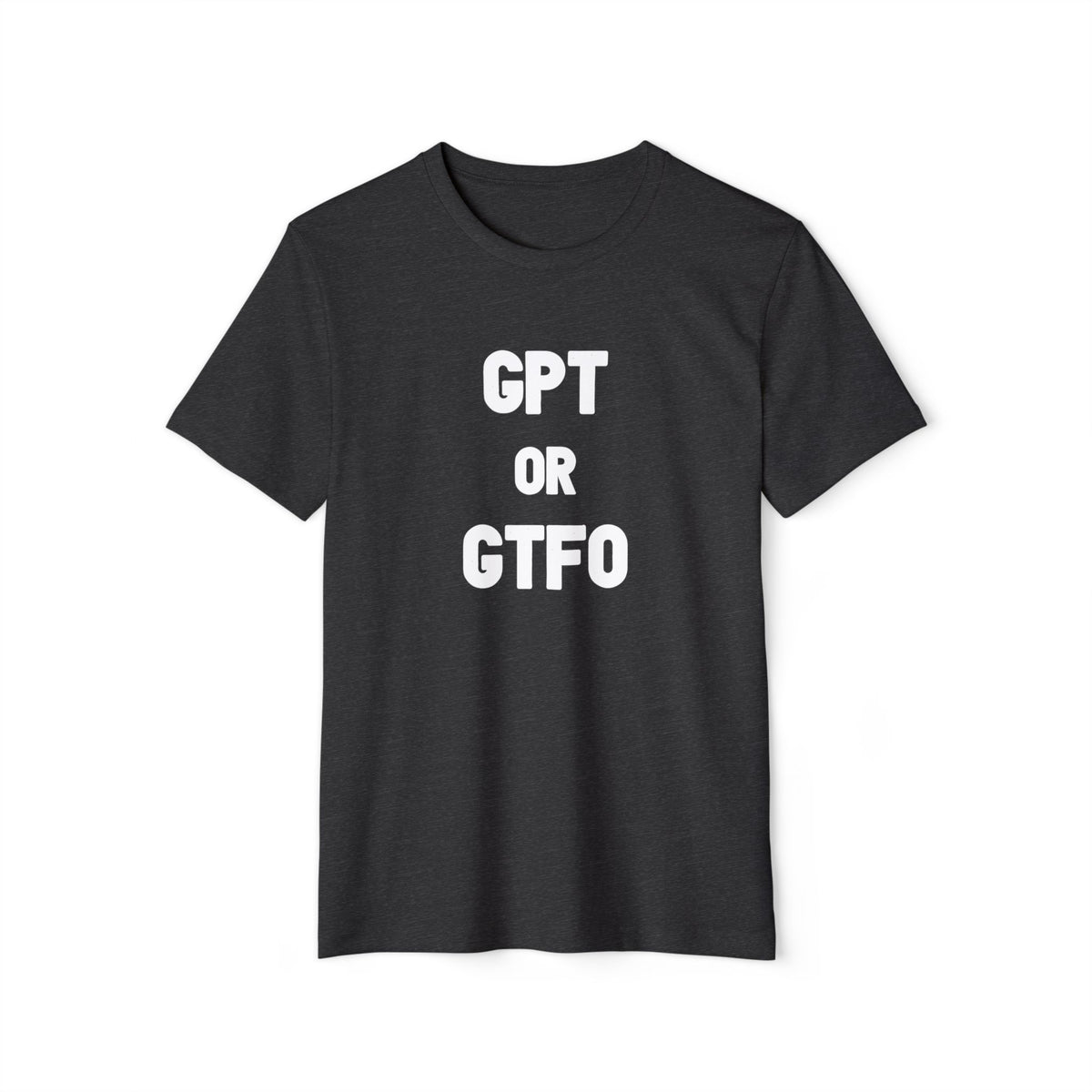 GPT or GTFO Recycled Organic Tee