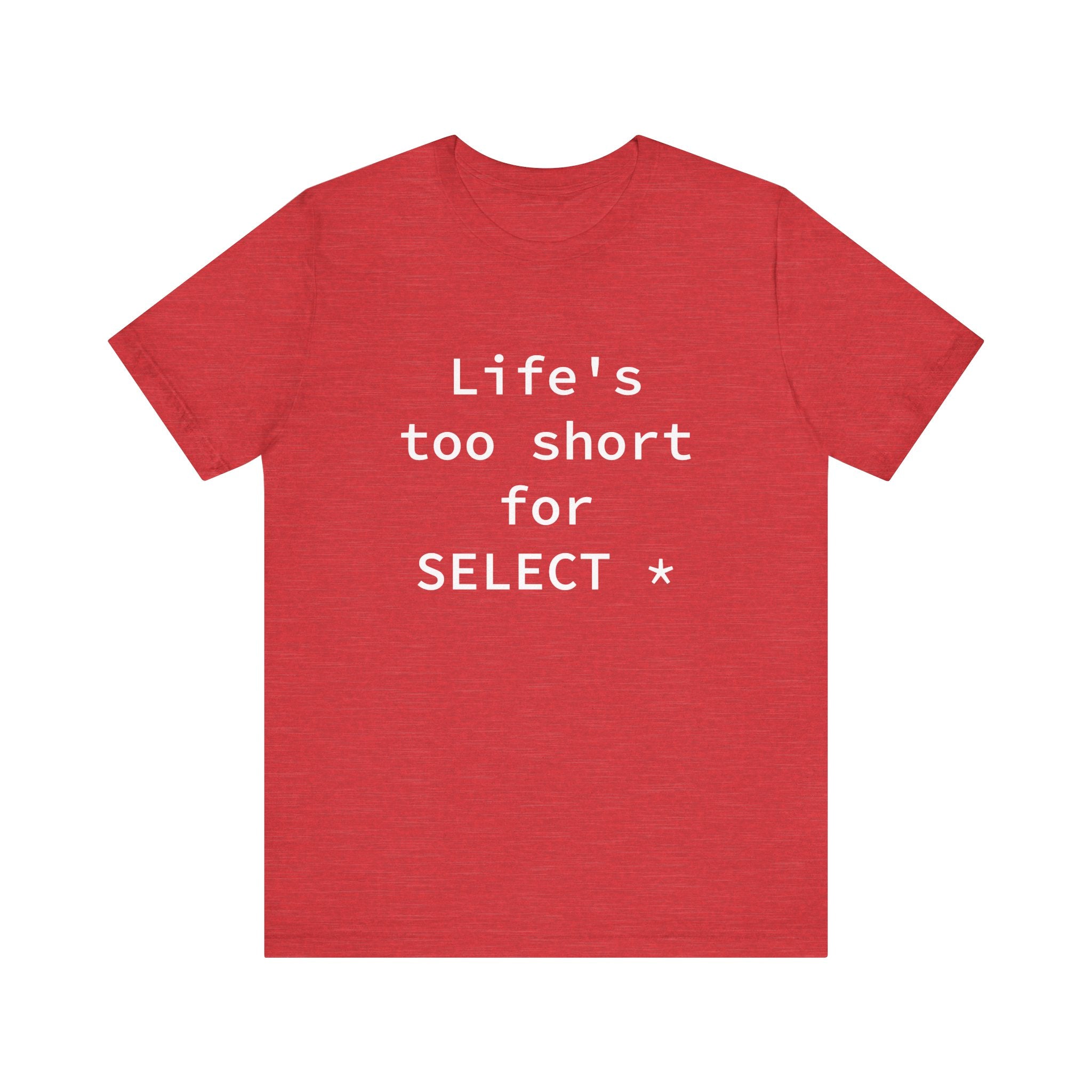 Life's Too Short for Select - T-Shirt