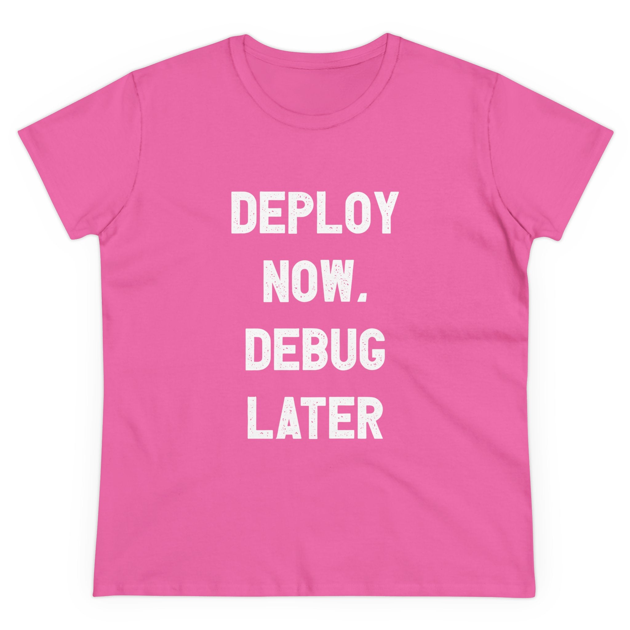 Introducing the "Deploy Now, Debug Later - Women's Tee," crafted from high-quality cotton with the bold phrase "DEPLOY NOW, DEBUG LATER" prominently printed in white.