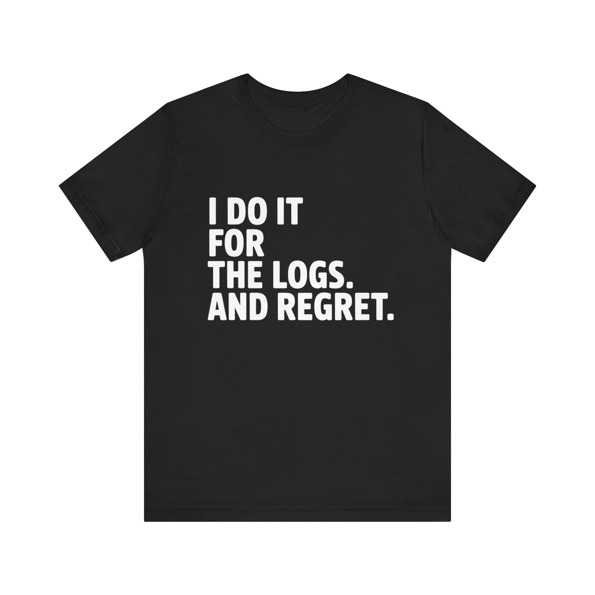 I DO IT FOR THE LOGS White -T Shirt