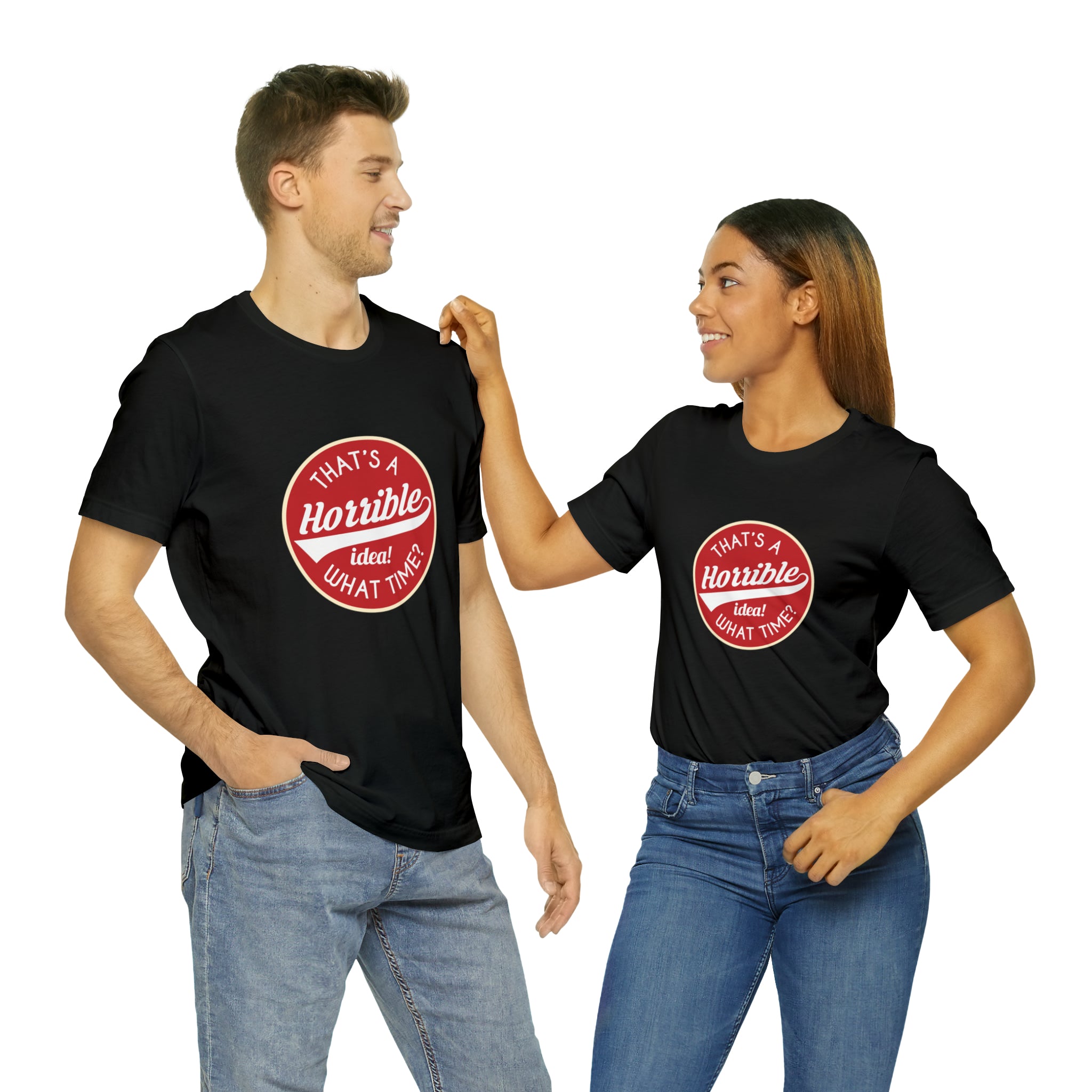 A man and woman standing next to each other wearing "That's a horrible idea - what time" T-shirts, ready to pull off a smart-ass move.