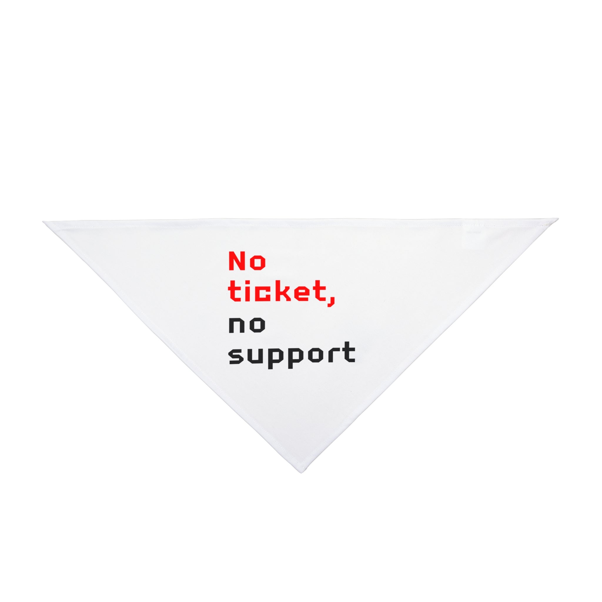 The "No Ticket No Support - Pet Bandana" is a white, triangular accessory made from soft-spun polyester, showcasing the "No Ticket No Support" design prominently printed in red and black letters.