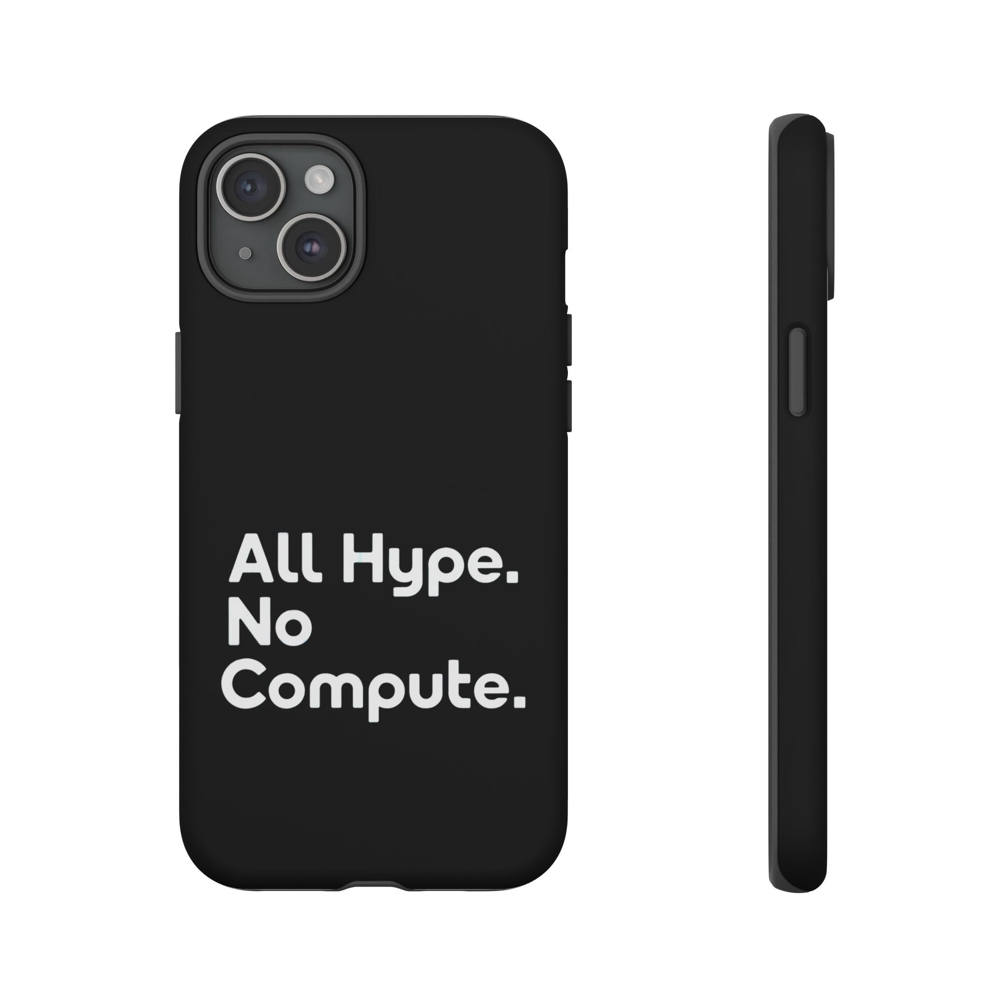 ALL HYPE NO COMPUTE- Impact-Resistant Phone Case
