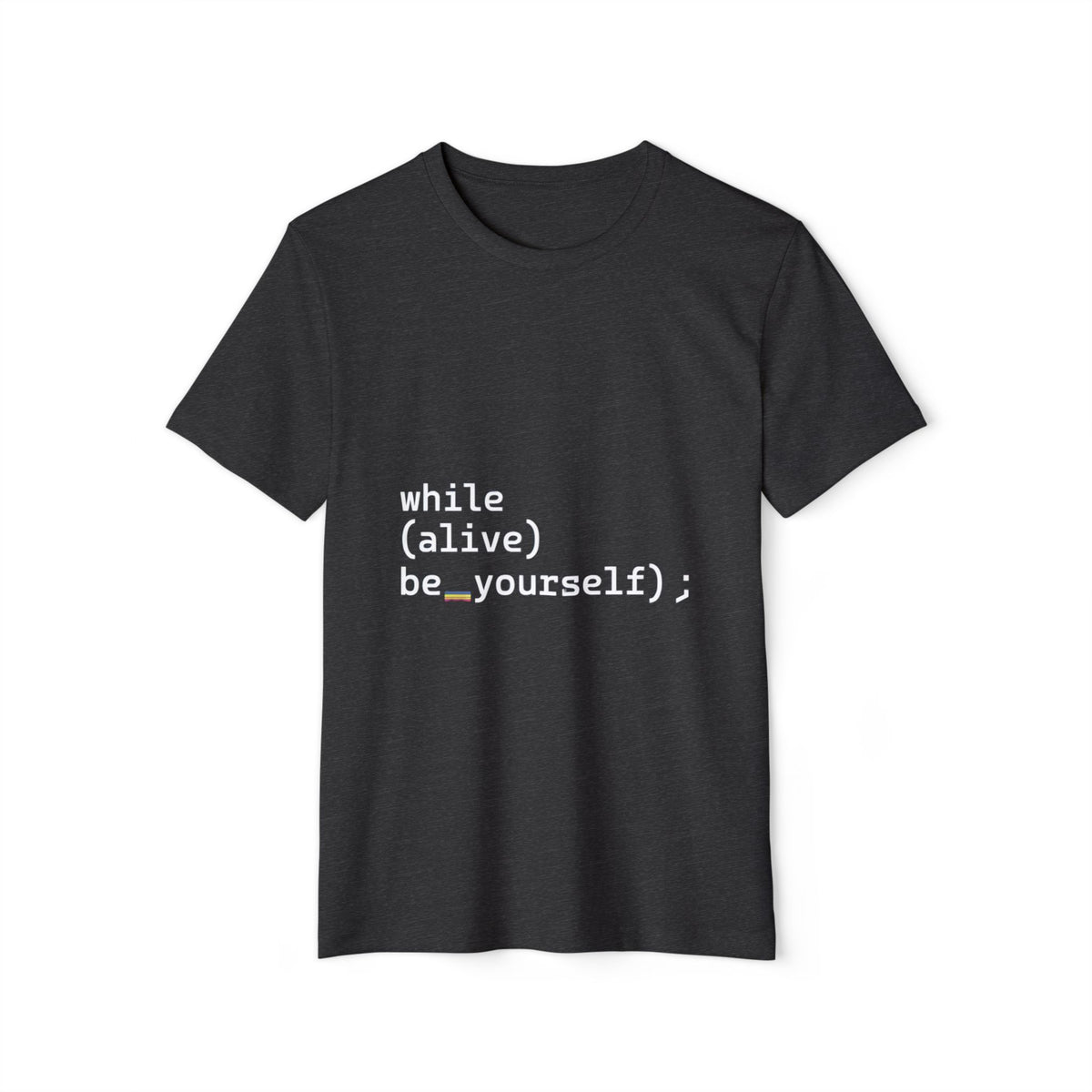 while(alive) be_yourself(); Recycled Organic Tee