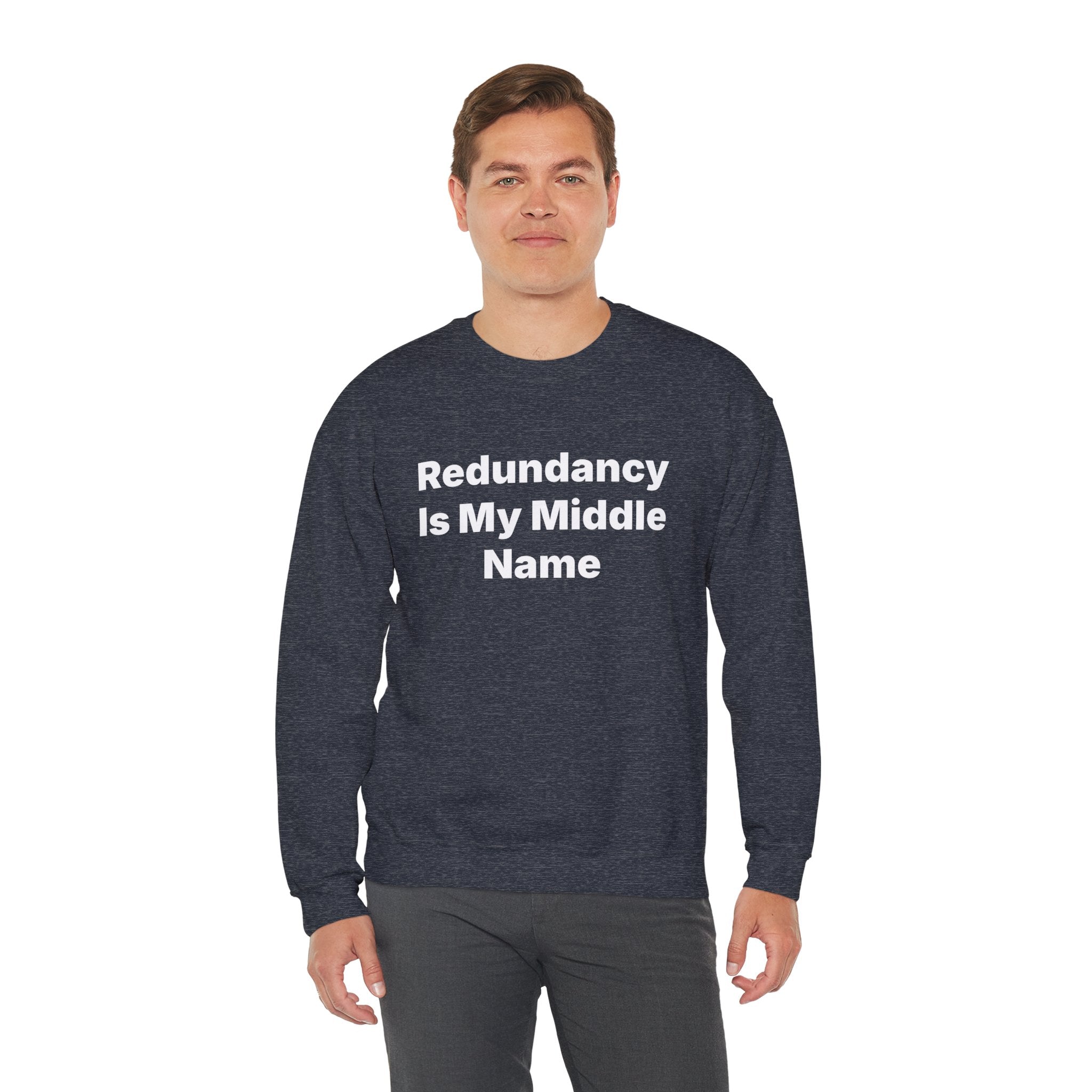 Redundancy Is My Middle Name -  Sweatshirt