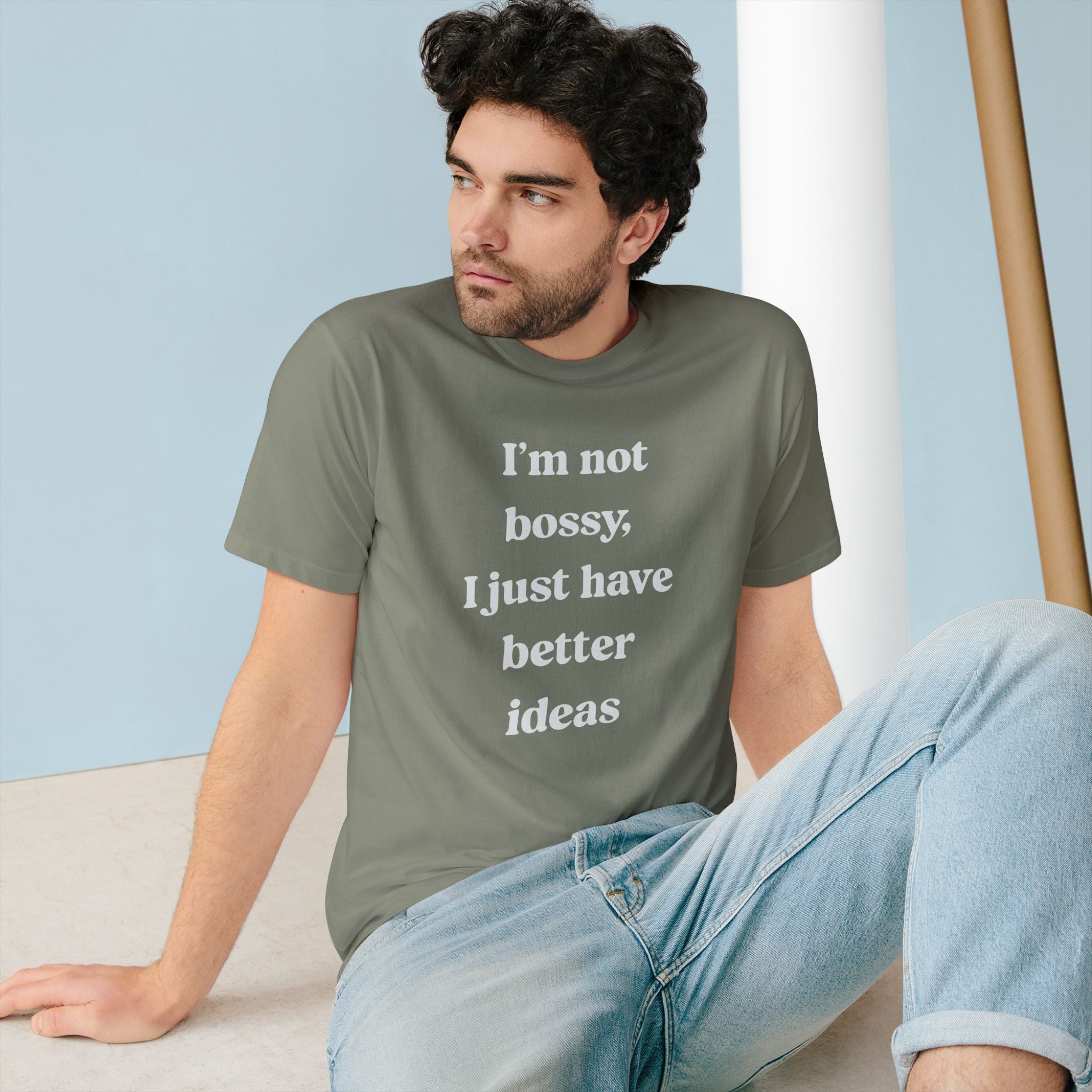 I'm Not Bossy I Just Have Better Ideas - Organic T-shirt