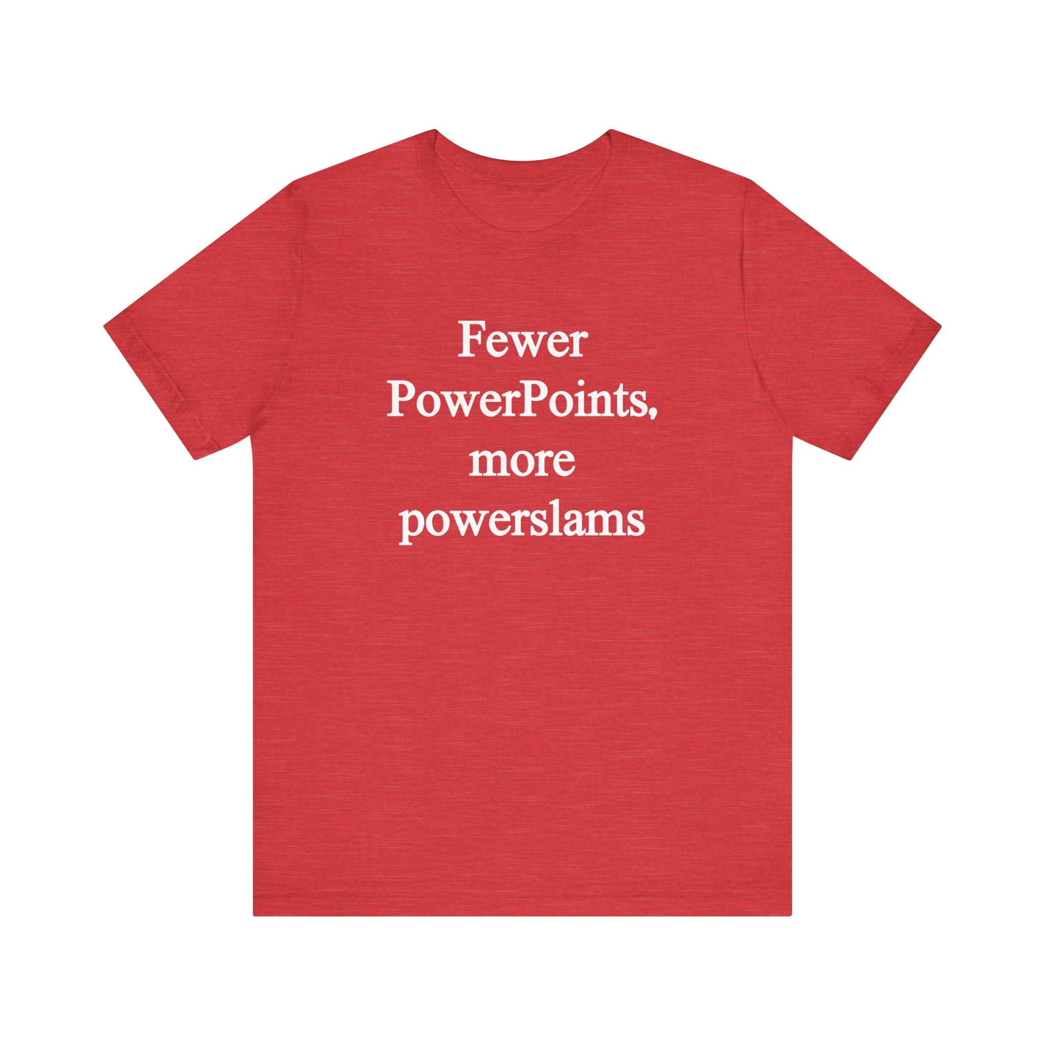 Fewer PowerPoints More Powerslams - T-Shirt