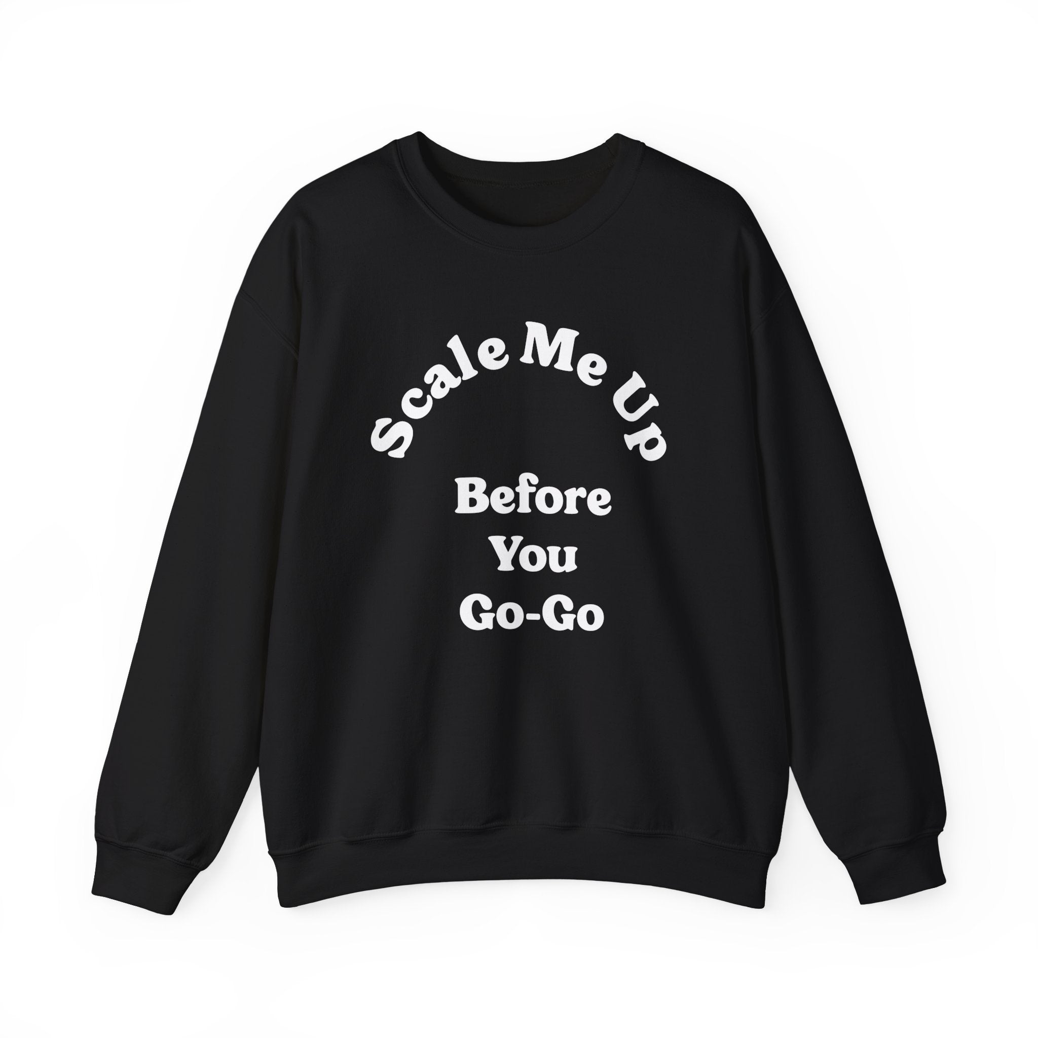 Scale Me Up Before You Go Go -  Sweatshirt