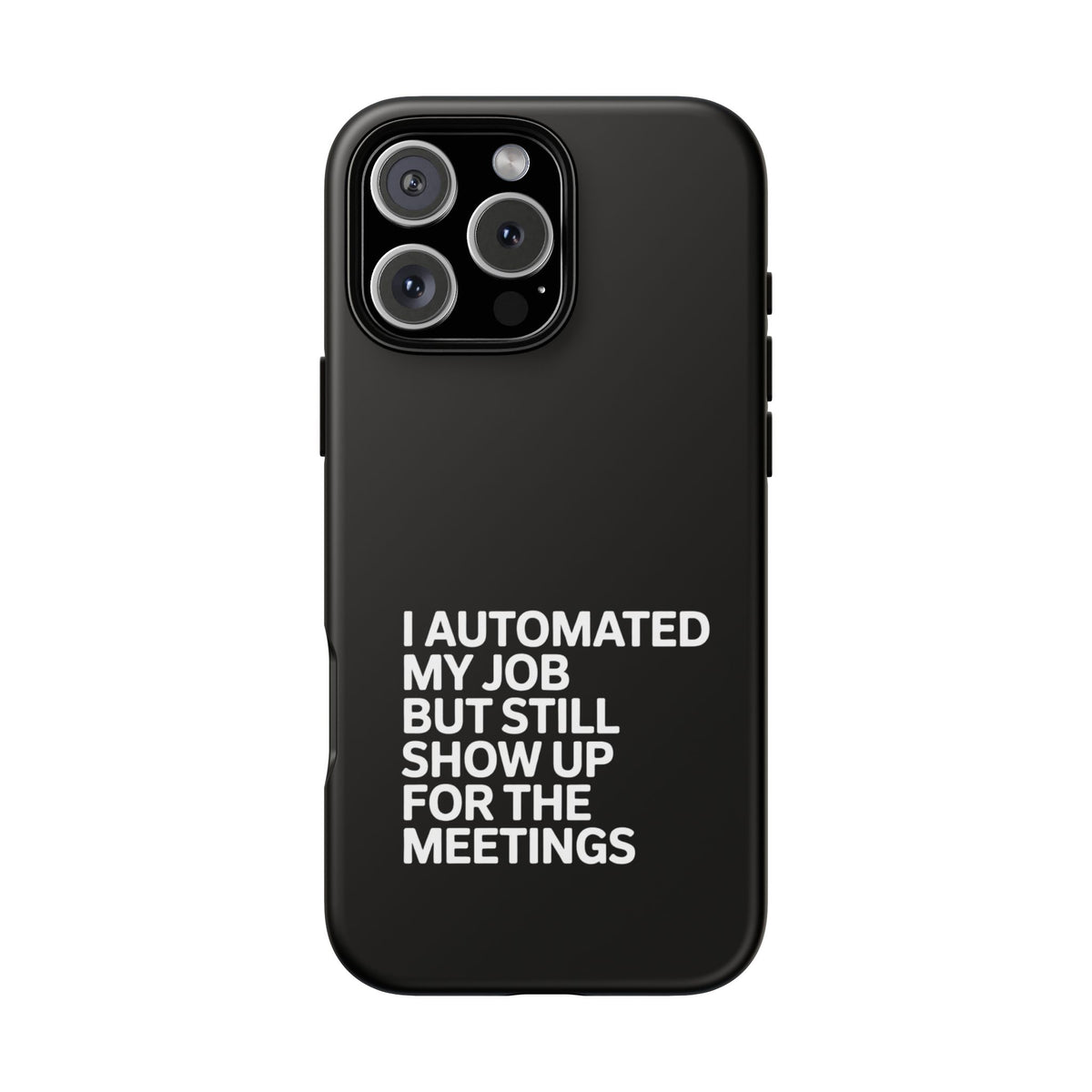 I Automated My Job But Still Show Up for the Meetings Phone Case