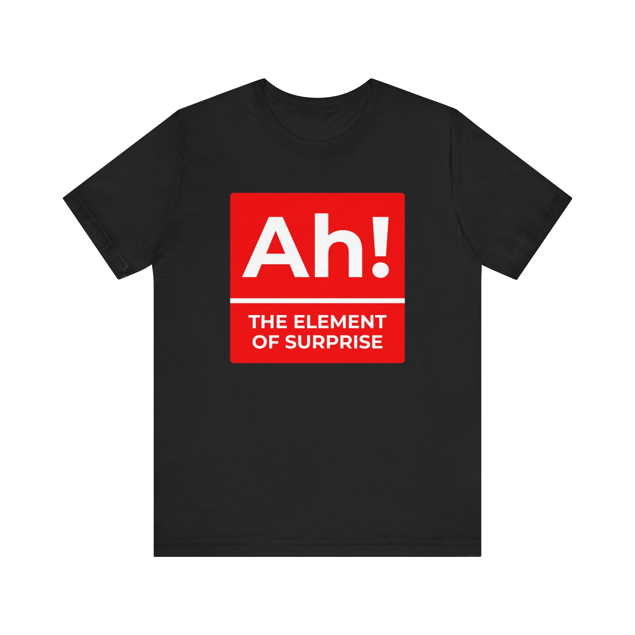 Ah! the Element of Surprise T-shirt