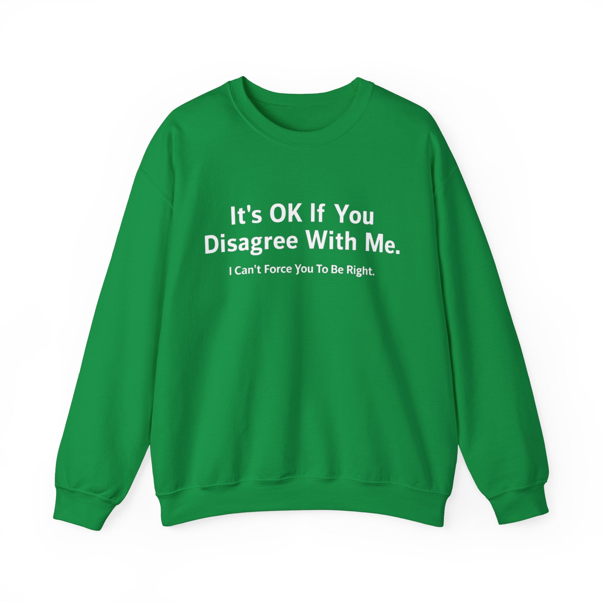 It's Ok If You Disagree With Me -  Sweatshirt