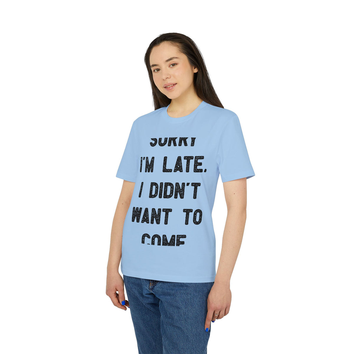 Sorry I'm Late, I Didn't Want to Come Organic Tee