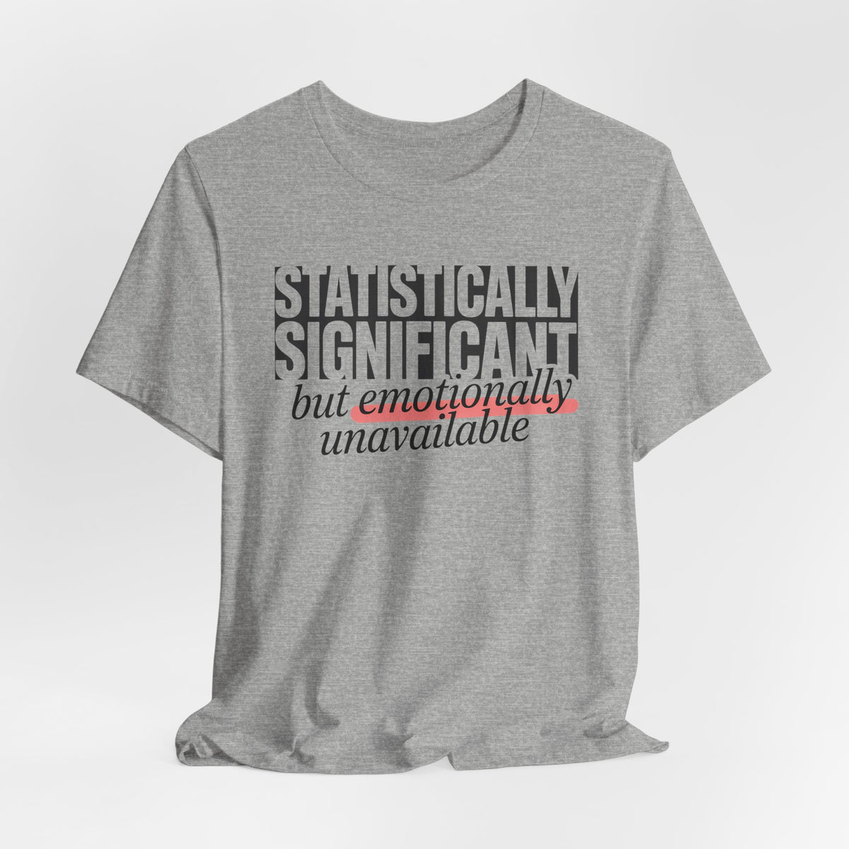 'Statistically Significant but emotionally unavailable' heather grey tee laid flat wrinkled, gift