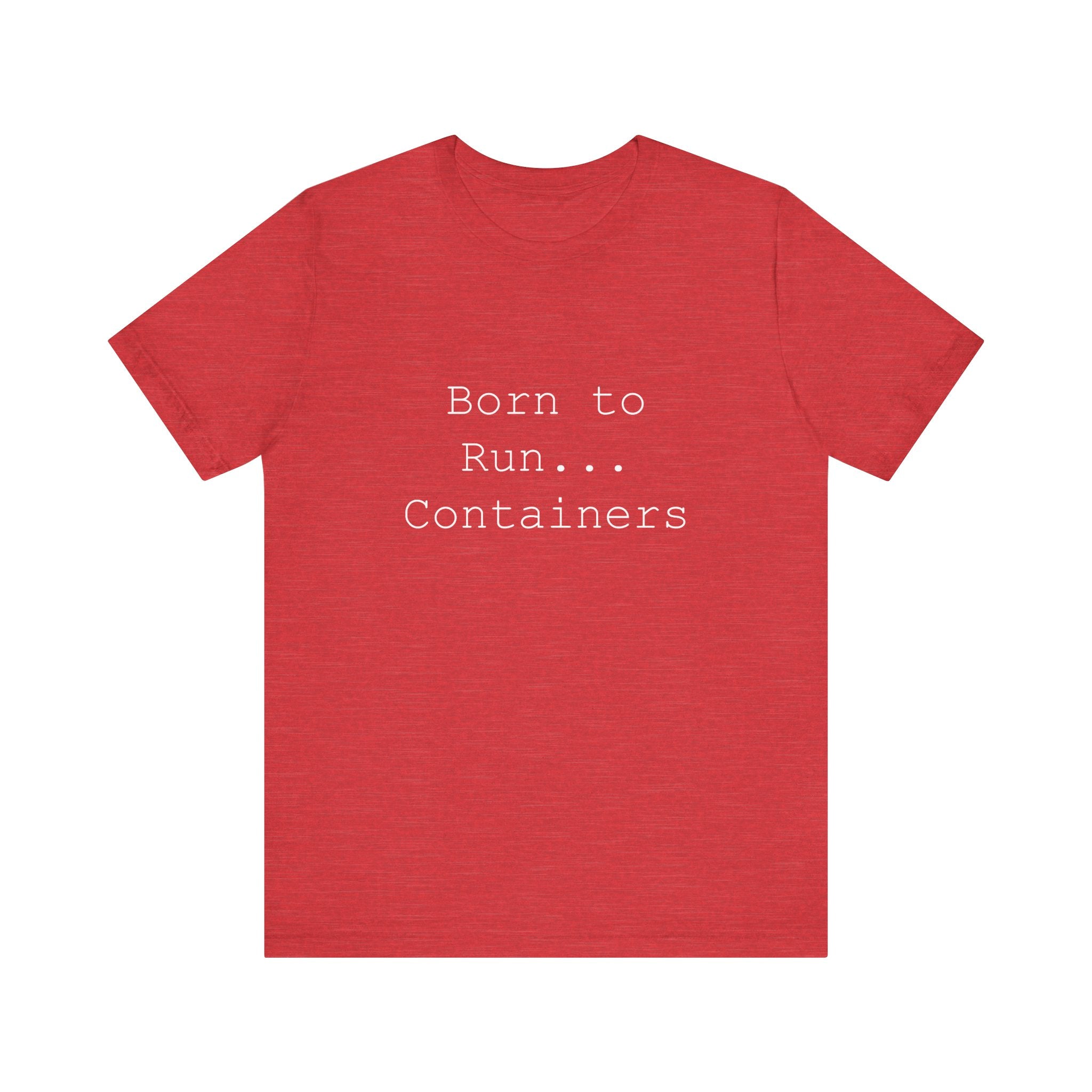 The "Born to Run Containers" T-shirt combines distinctive style and comfort, showcasing the text in bold white on a vibrant red fabric.