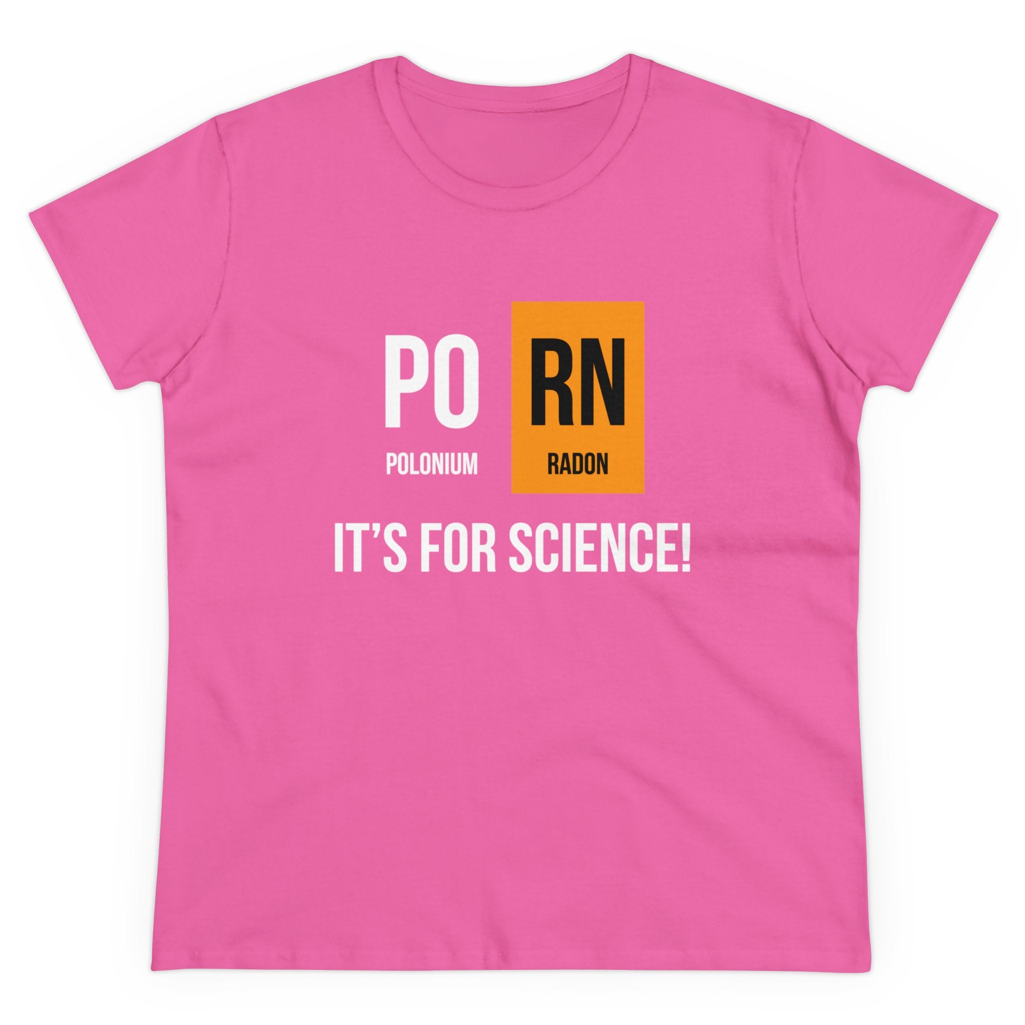 A stylish pink PO-RN - Women's Tee made of soft cotton displays the text "POLONIUM" and "RADON" with their chemical symbols "Po" and "Rn," spelling "PORN," and the phrase "IT'S FOR SCIENCE!" written below.