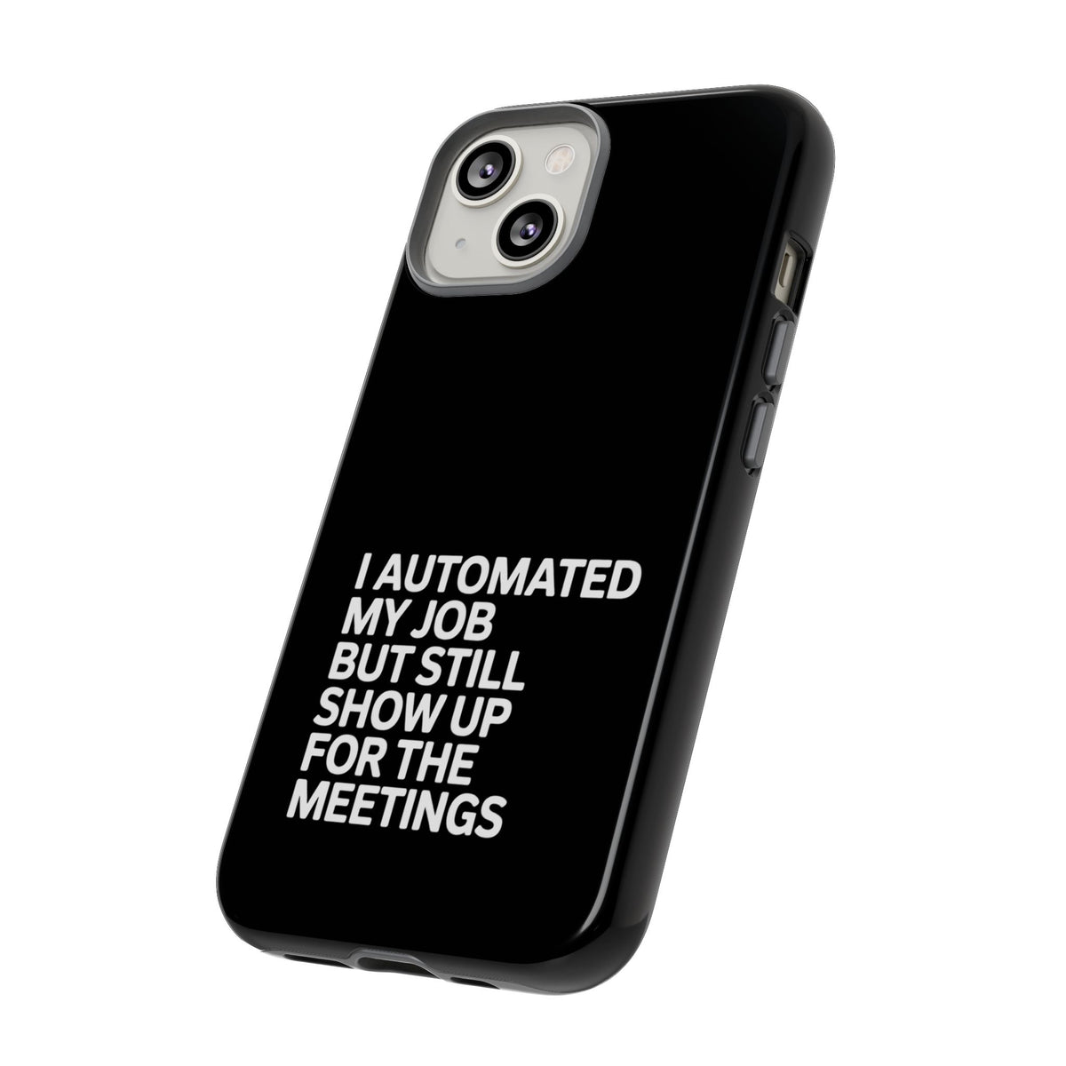 I Automated My Job But Still Show Up for the Meetings Phone Case