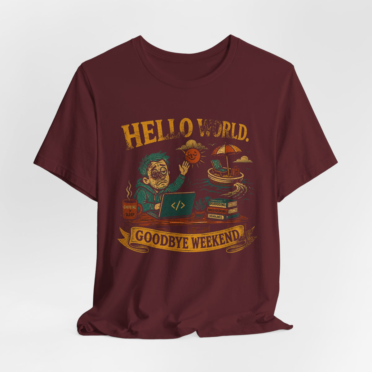 Hello World, Goodbye Weekend T-Shirt