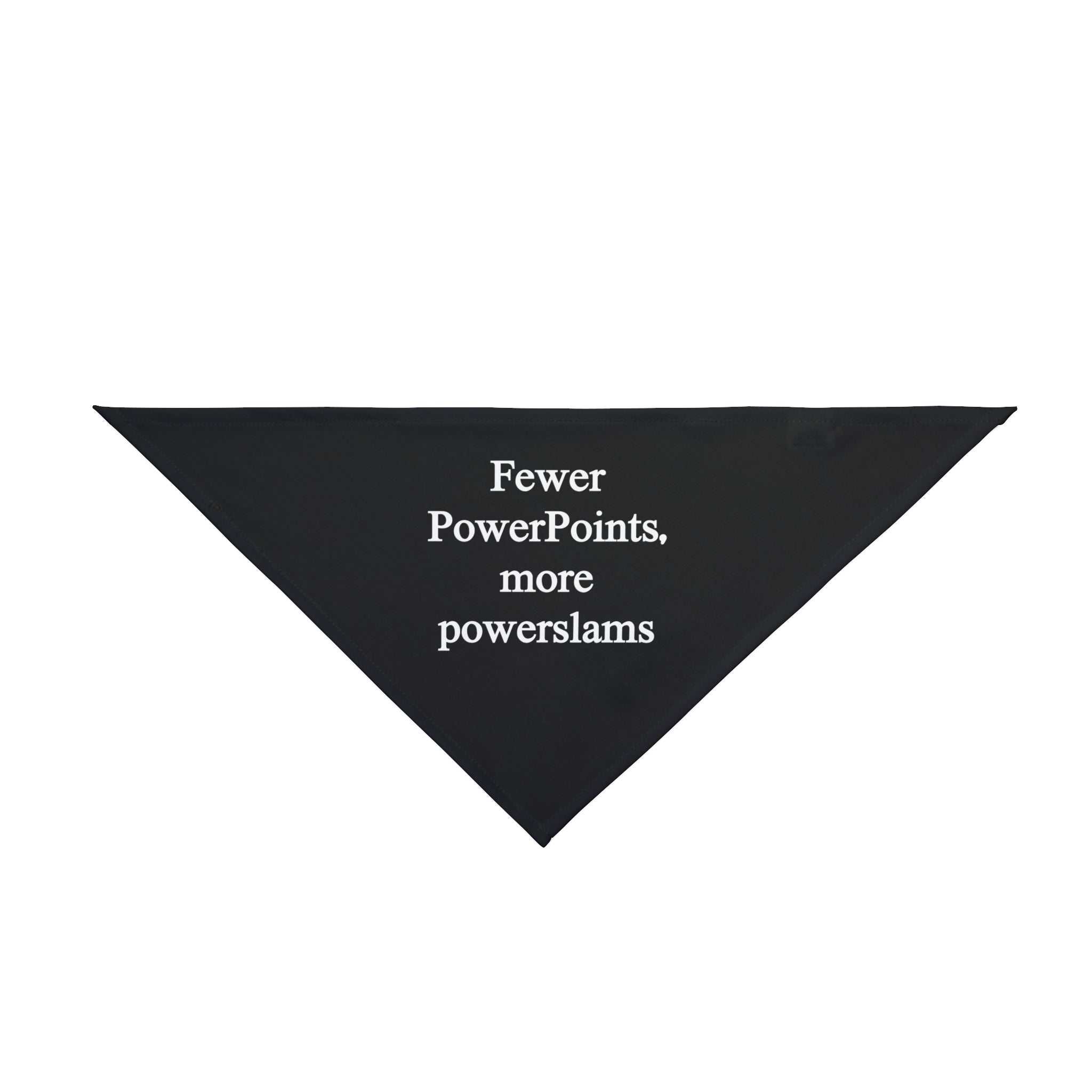 The "Fewer PowerPoints More Powerslams" pet bandana, made from soft-spun polyester, is black and triangular with white text that reads "Fewer PowerPoints, more powerslams.