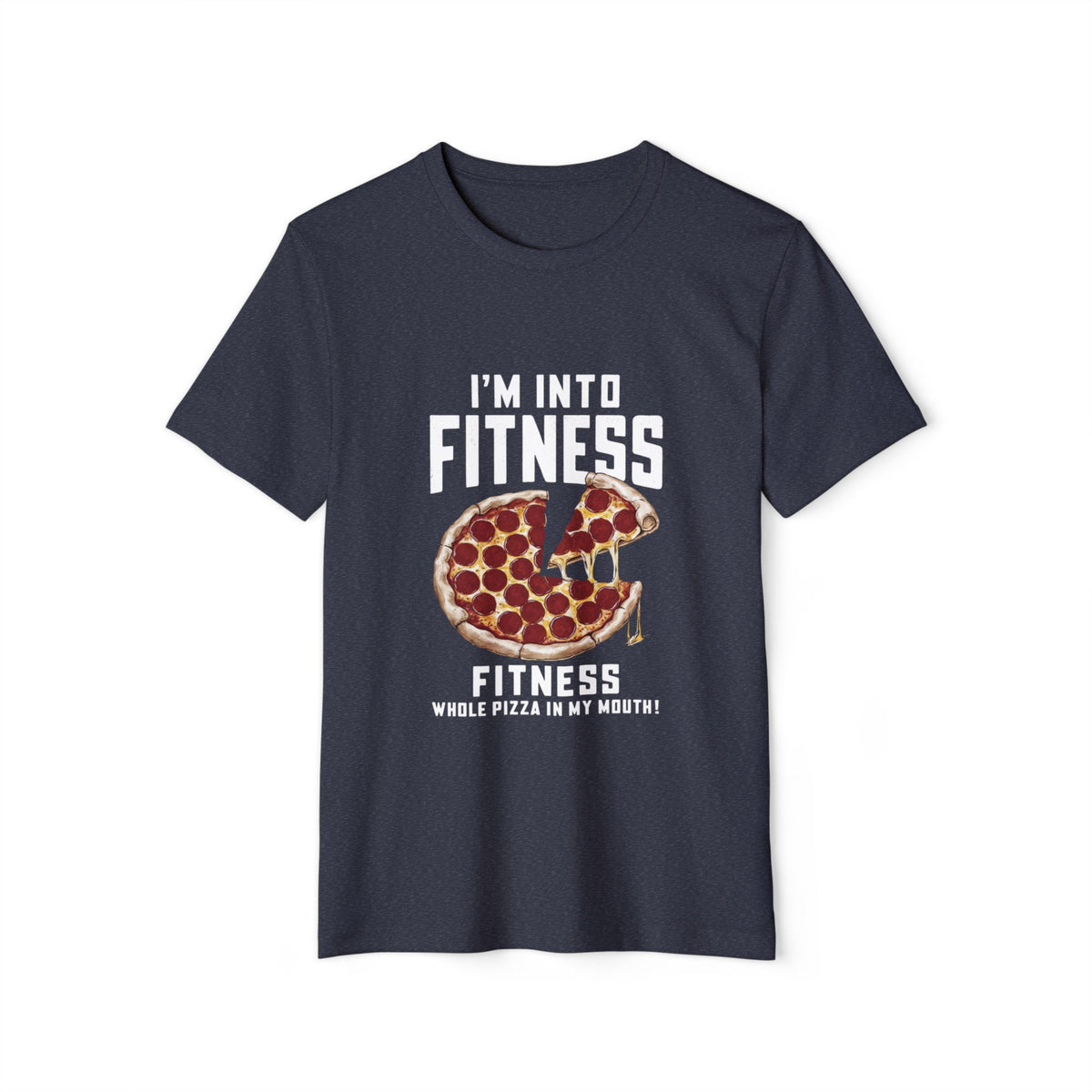 I'm Into Fitness, Whole Pizza in My Mouth Recycled Organic Tee