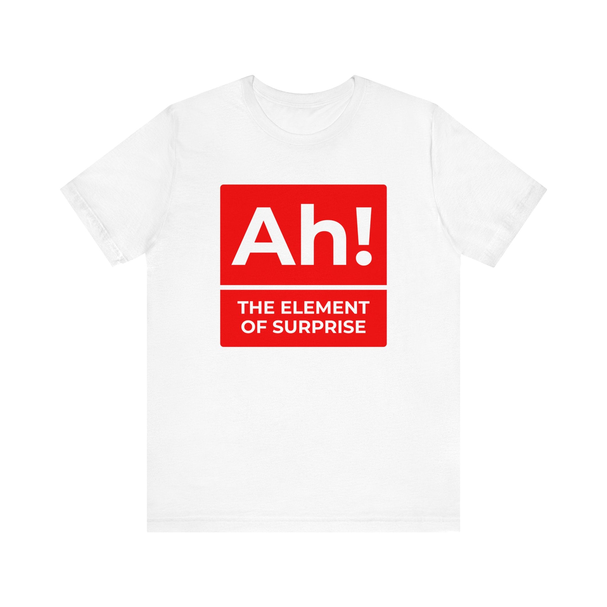 Ah! the Element of Surprise T-shirt