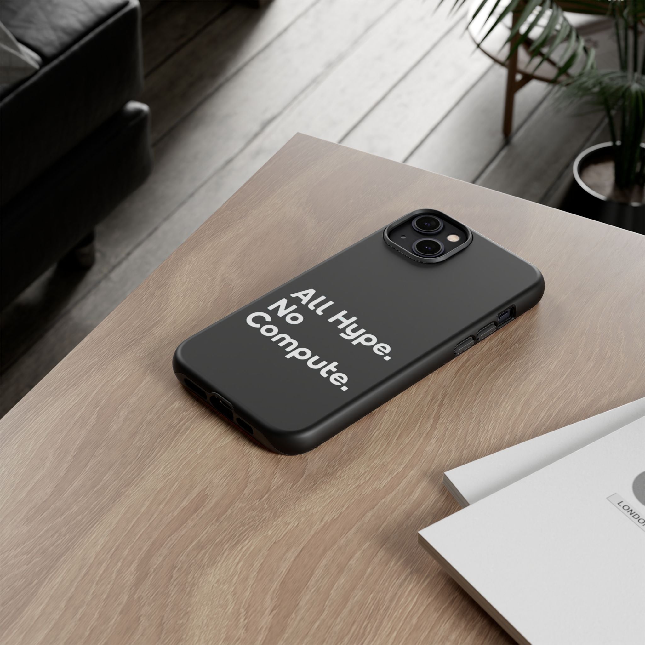 ALL HYPE NO COMPUTE- Impact-Resistant Phone Case