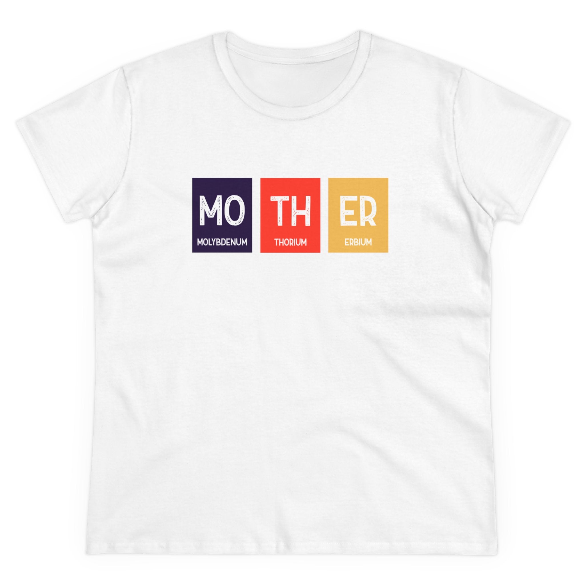 An eco-friendly white Mo-TH-ER - Women's Tee features "MOTHER" spelled out using periodic table elements Molybdenum (Mo), Thorium (Th), and Erbium (Er) by Mo-TH-ER designs.