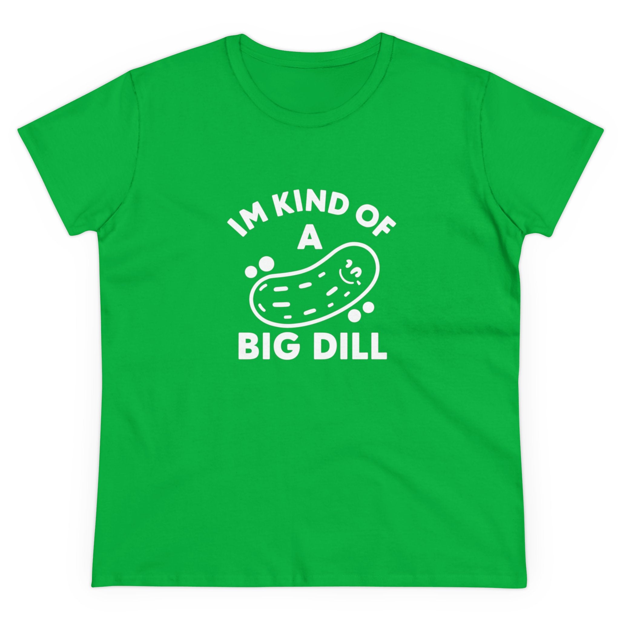 I'M KIND OF A BIG DILL - Women's Tee