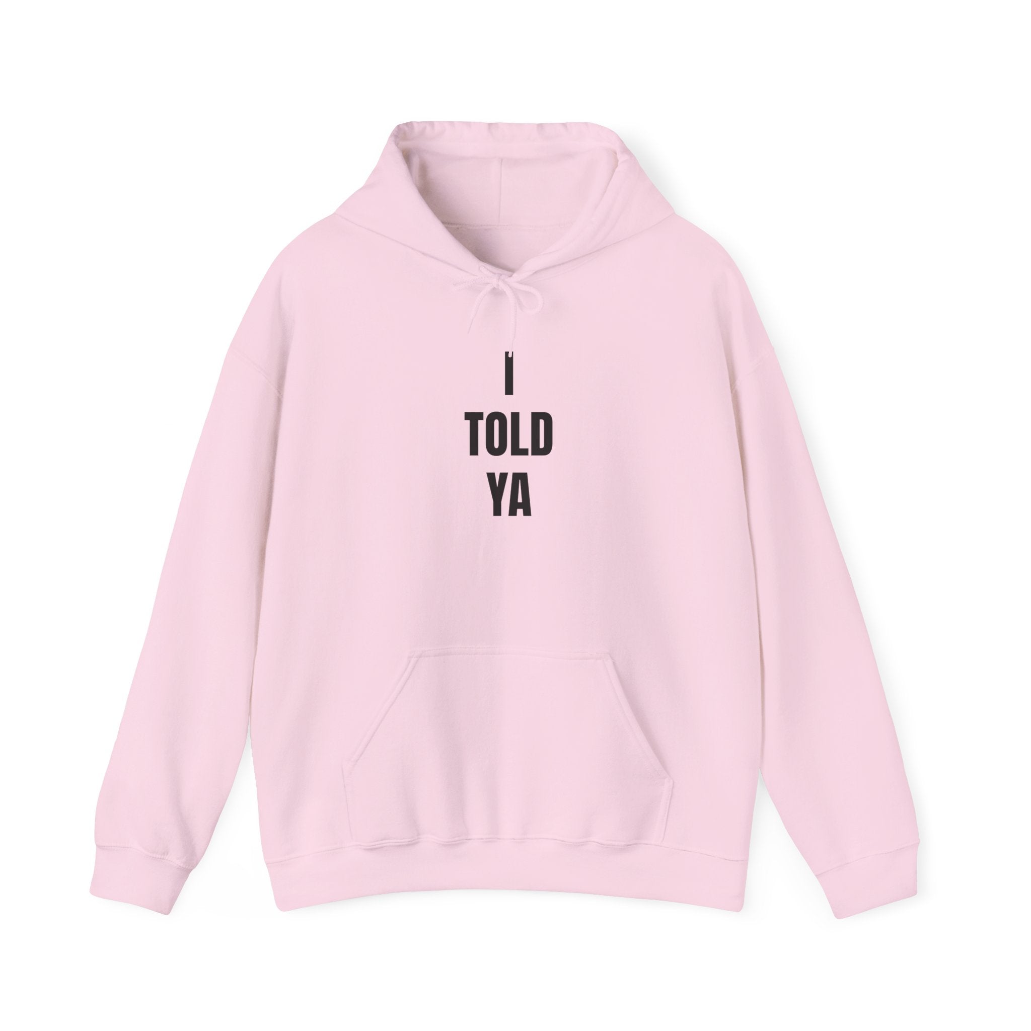 I Told Ya - Hooded Sweatshirt