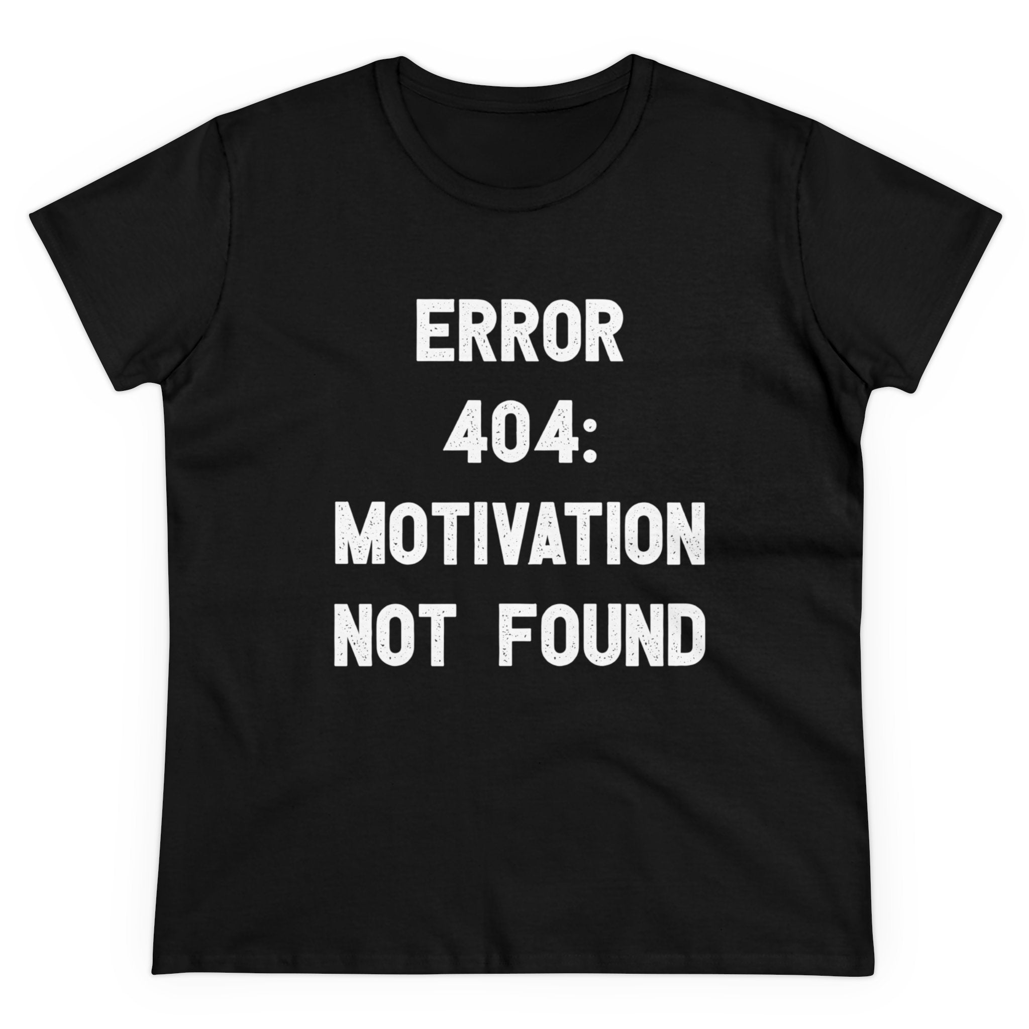 A black, semi-fitted silhouette T-shirt with white text that reads, "Error 404: Motivation not found - Women's Tee.