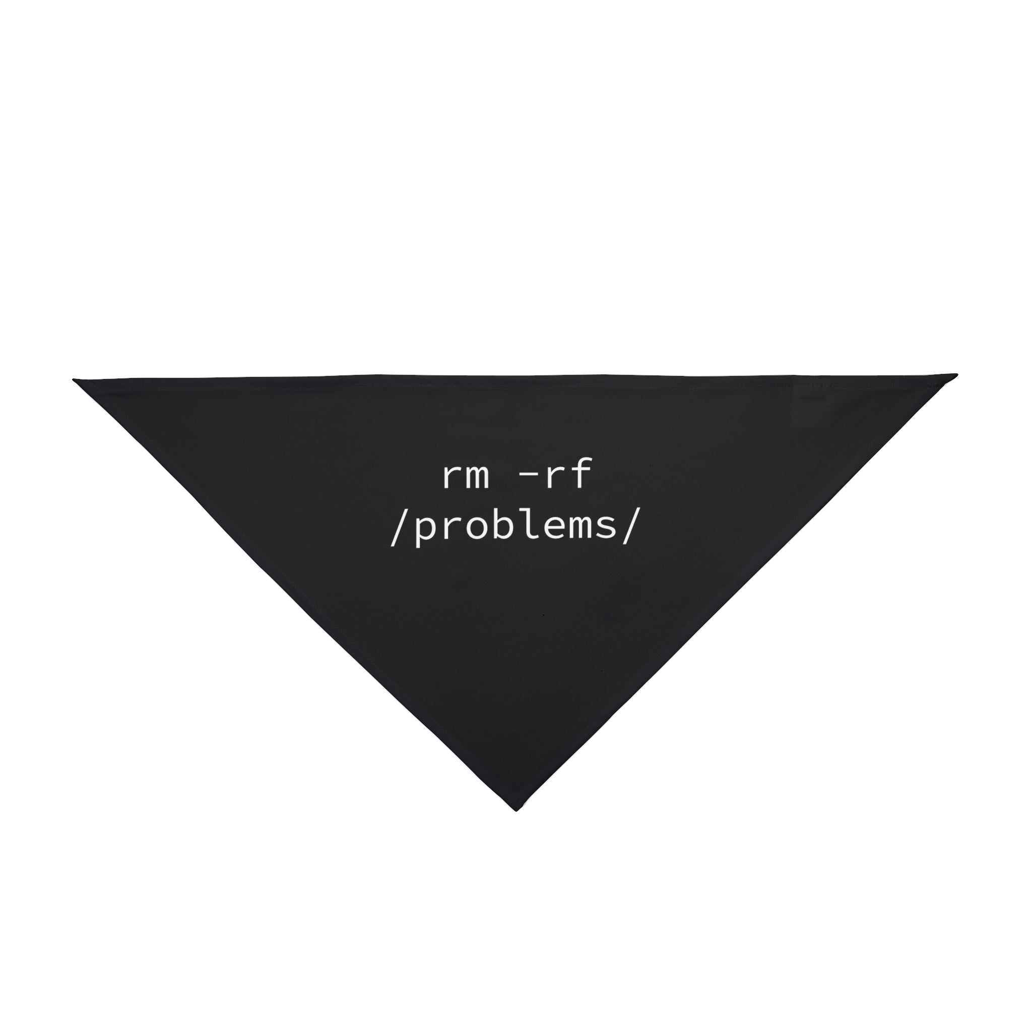 The "RMRF Problems" pet bandana, designed in a black triangular shape from soft-spun polyester, elegantly features the text "rm -rf /problems/" in white.