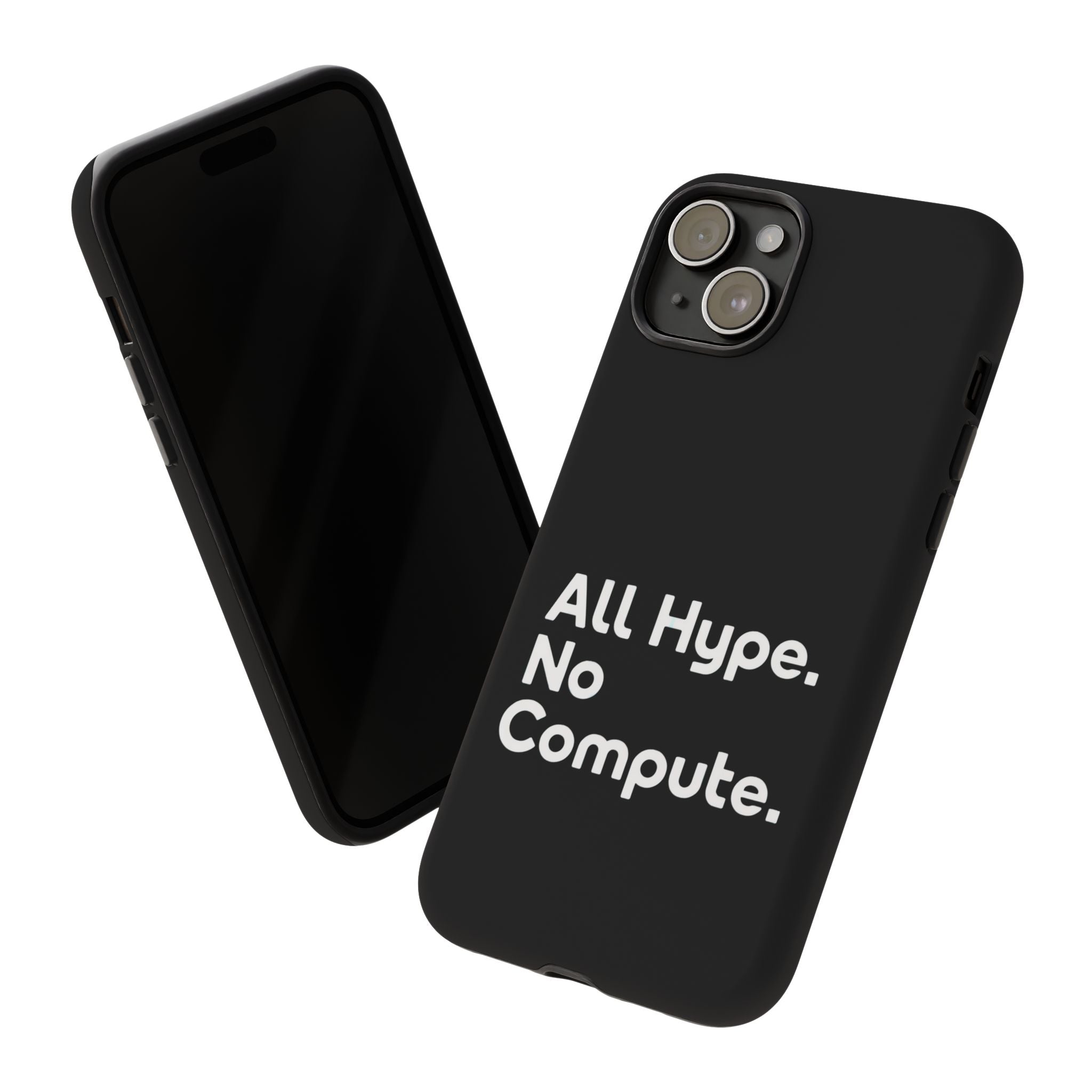 ALL HYPE NO COMPUTE- Impact-Resistant Phone Case