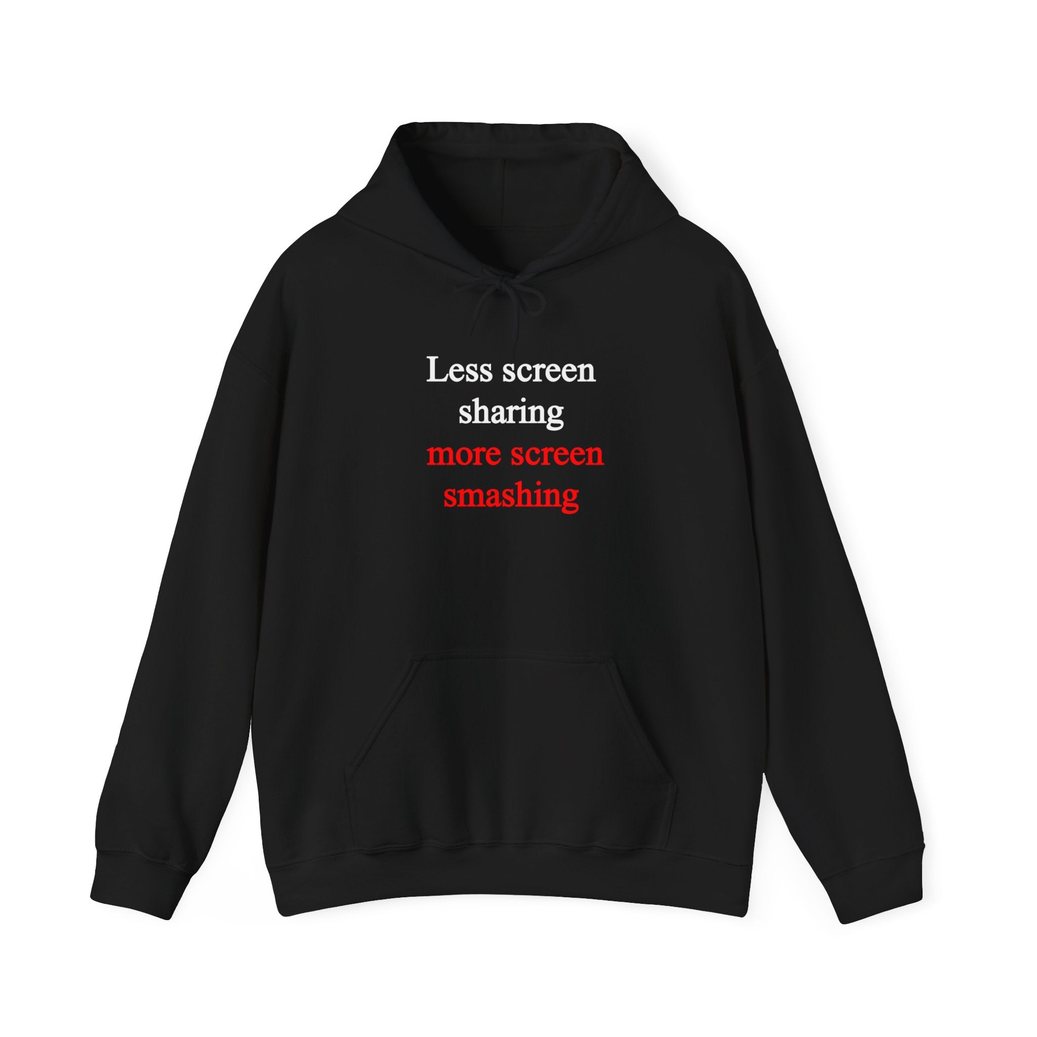 Less Screen Sharing More Screen Smashing - Hooded Sweatshirt