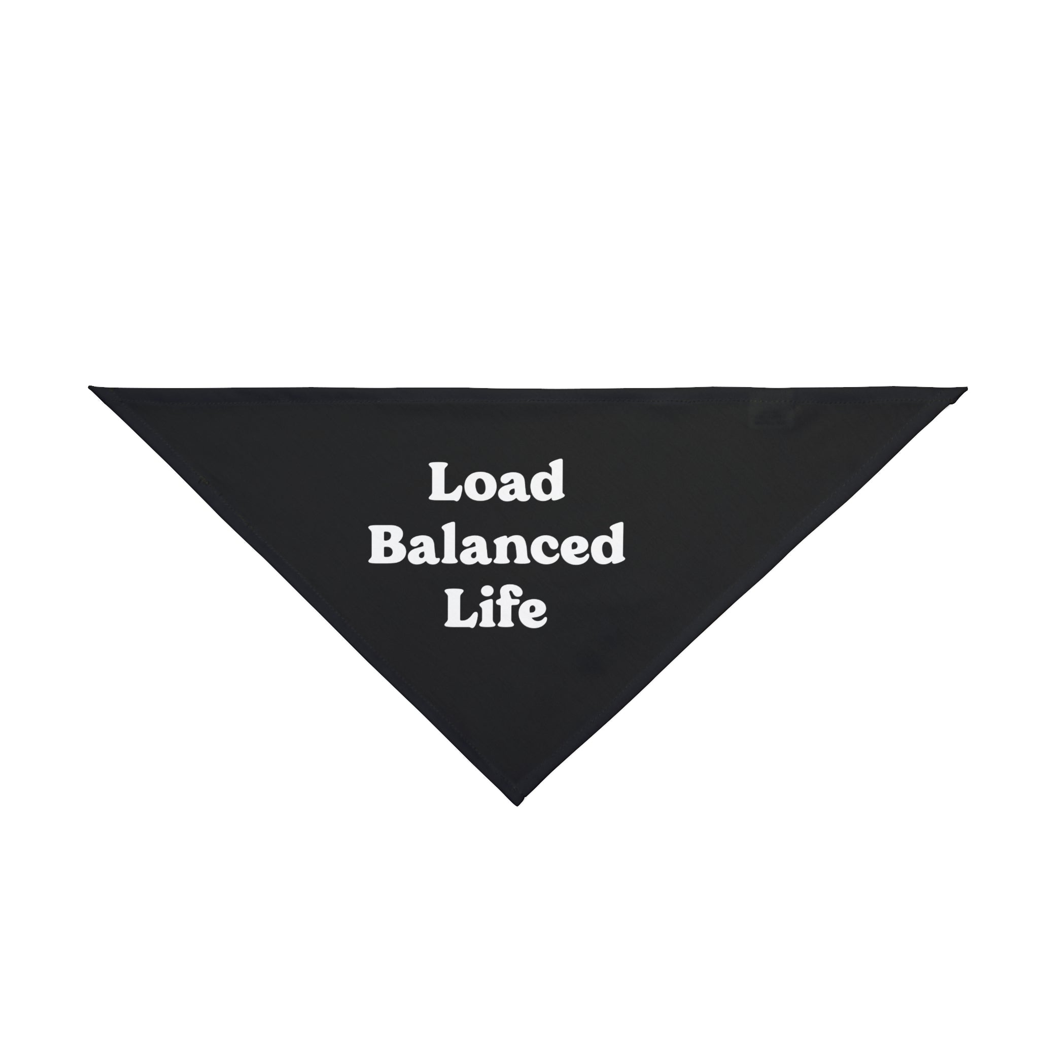 Crafted from soft-spun polyester, the "Load Balanced Life" Pet Bandana in black offers unmatched comfort and makes a striking fashion statement with its bold white text. Ideal for both pets and personal wear.