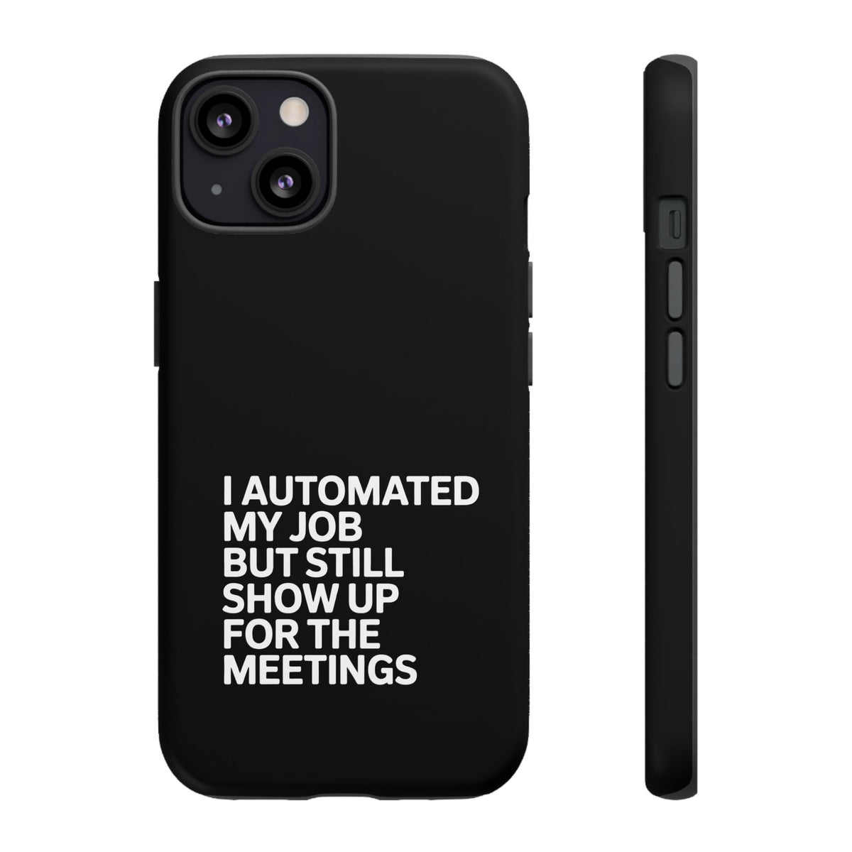 I Automated My Job But Still Show Up for the Meetings Phone Case