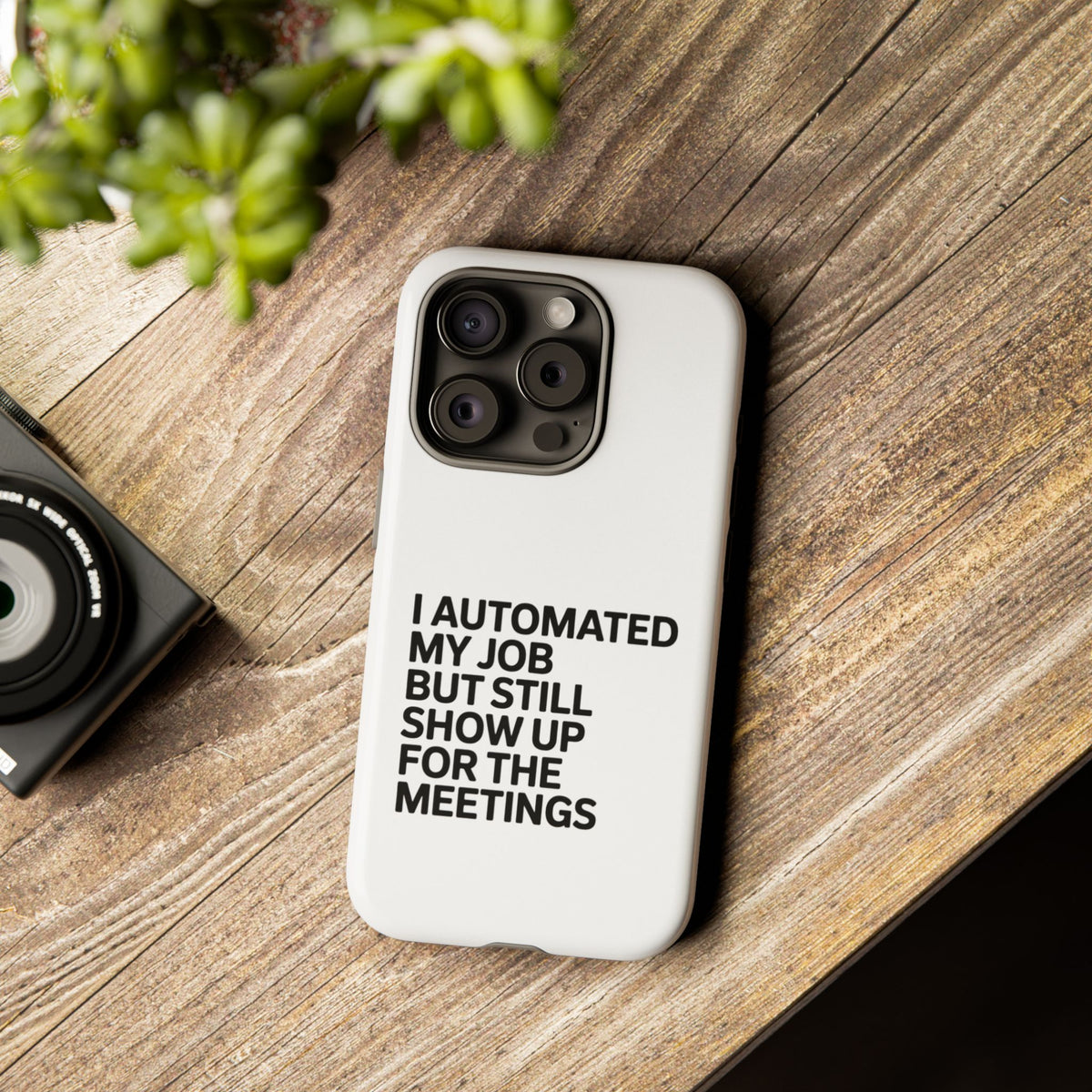 I Automated My Job But Still Show Up for the Meetings Phone Case