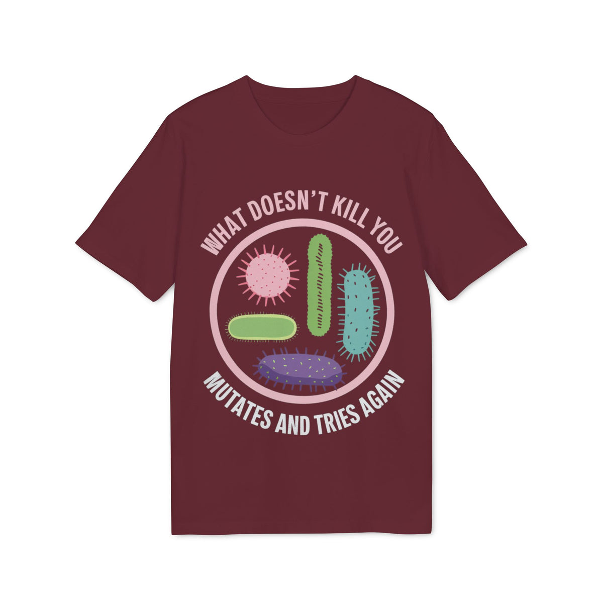 What Doesn't Kill You Mutates and Tries Again Organic Tee