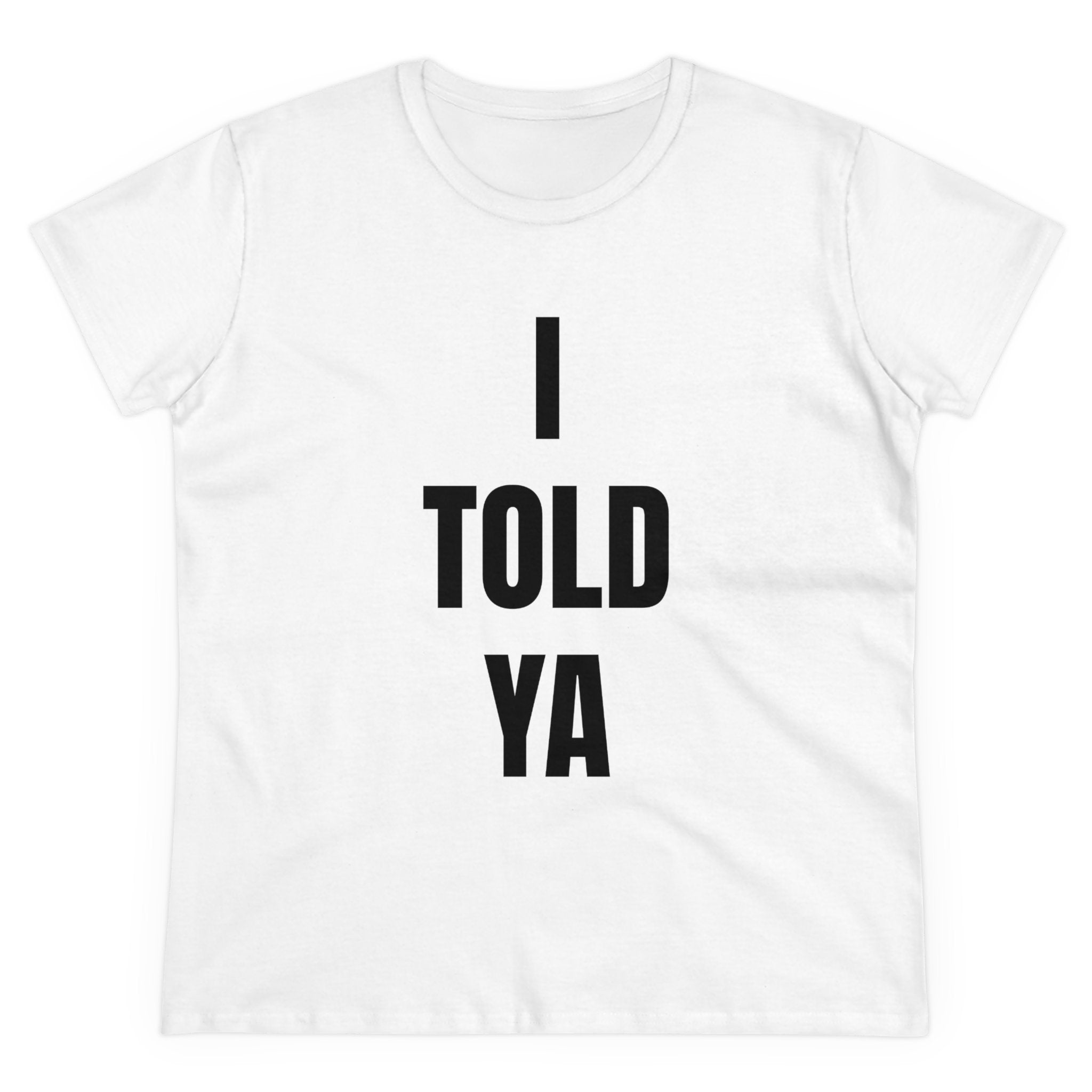 I Told Ya - Women's Tee