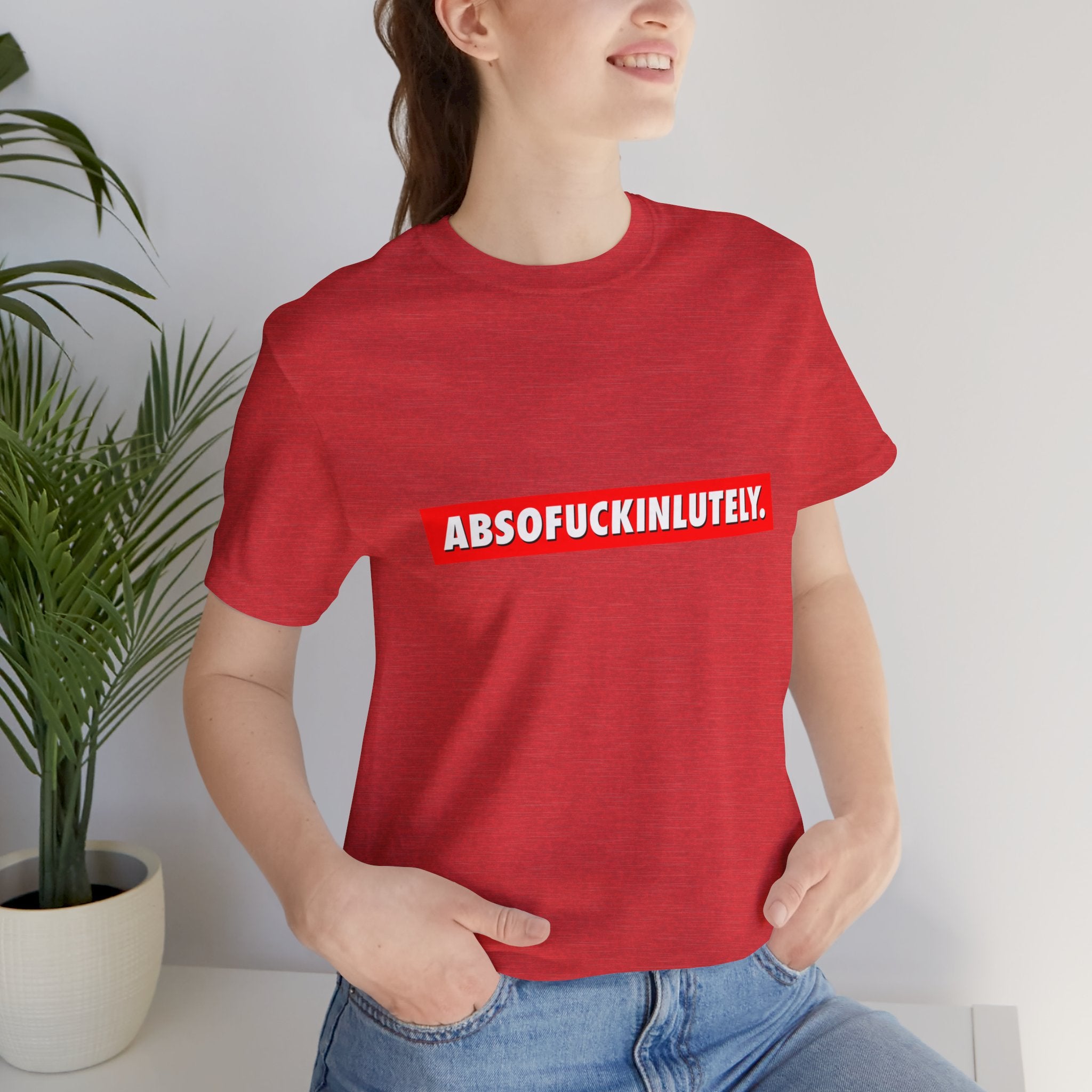 Absofuckinlutely T-Shirt