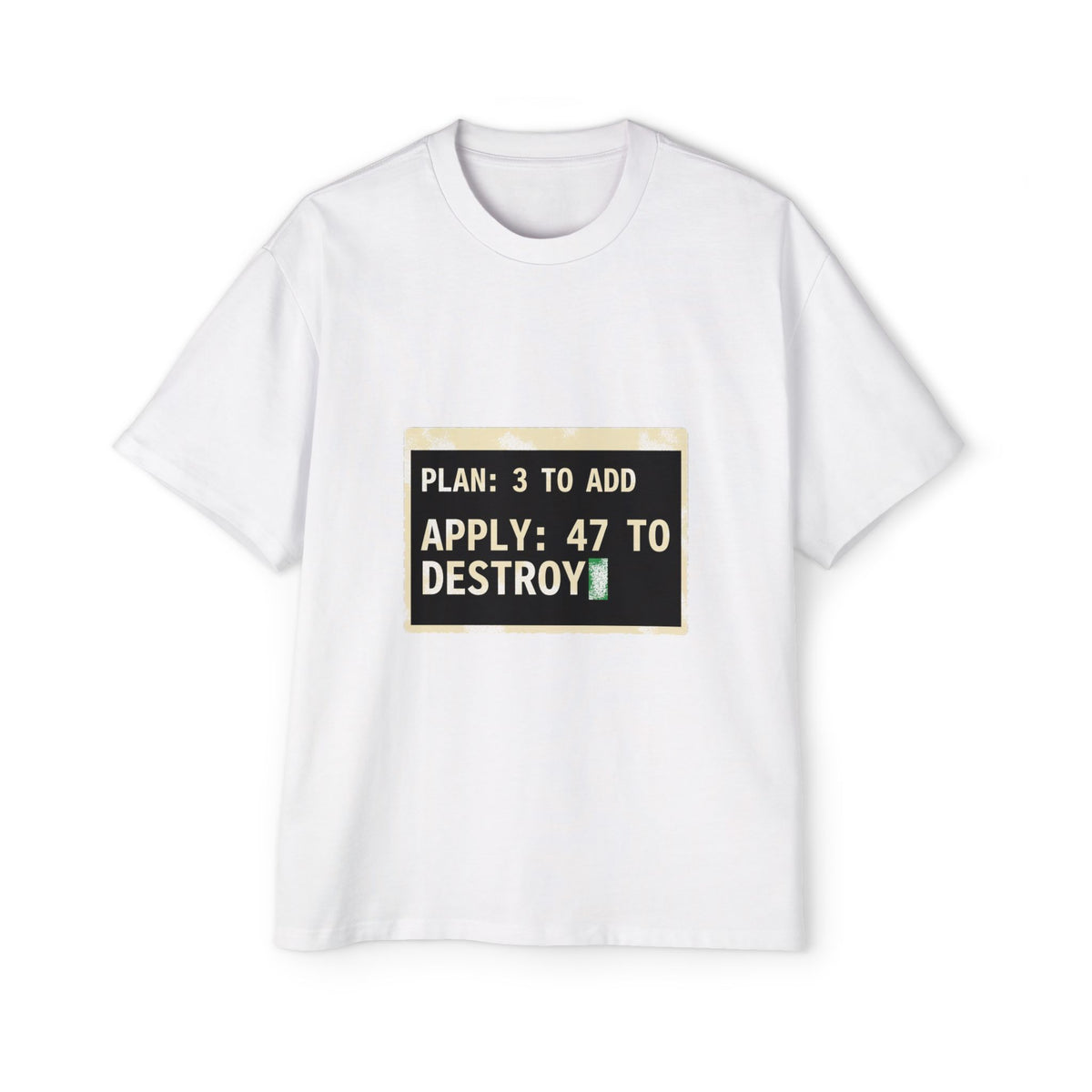 Plan 3 to Add, Apply 47 to Destroy Oversized Tee