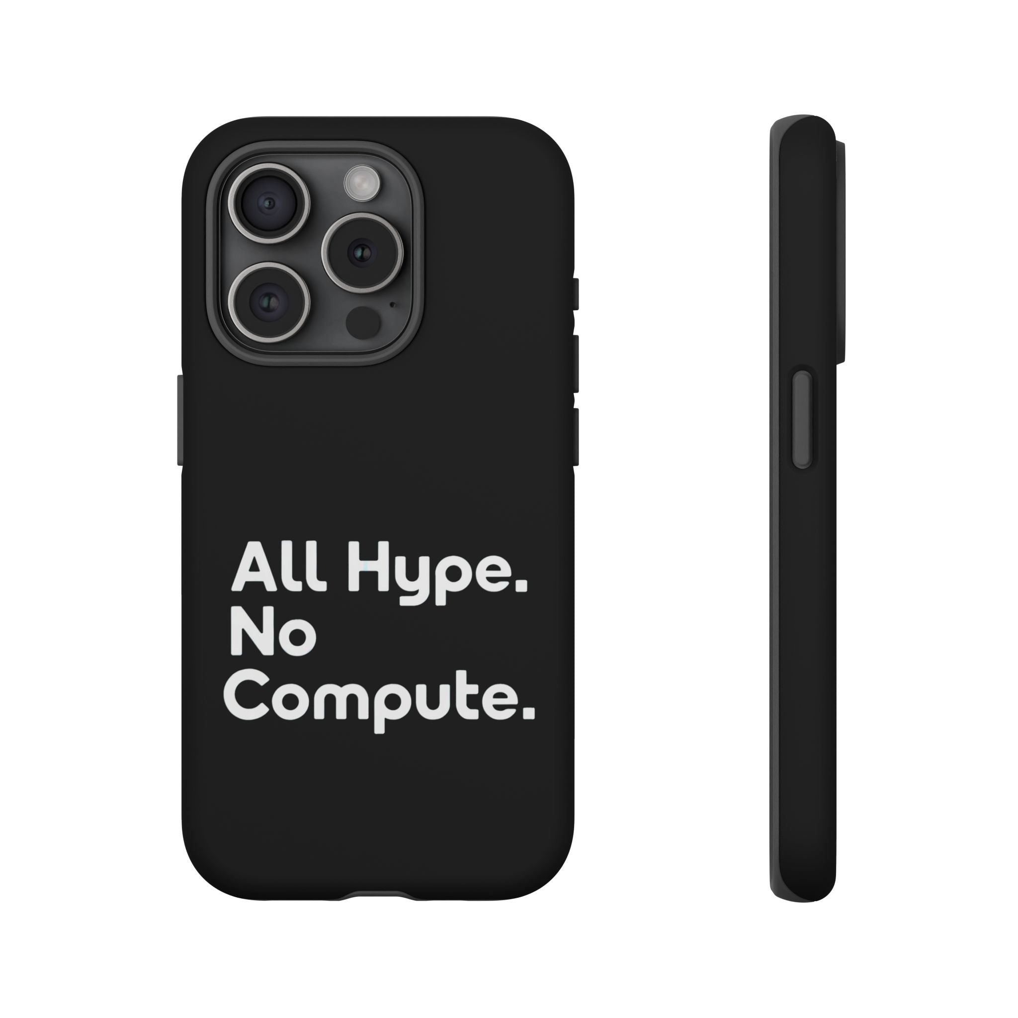 ALL HYPE NO COMPUTE- Impact-Resistant Phone Case